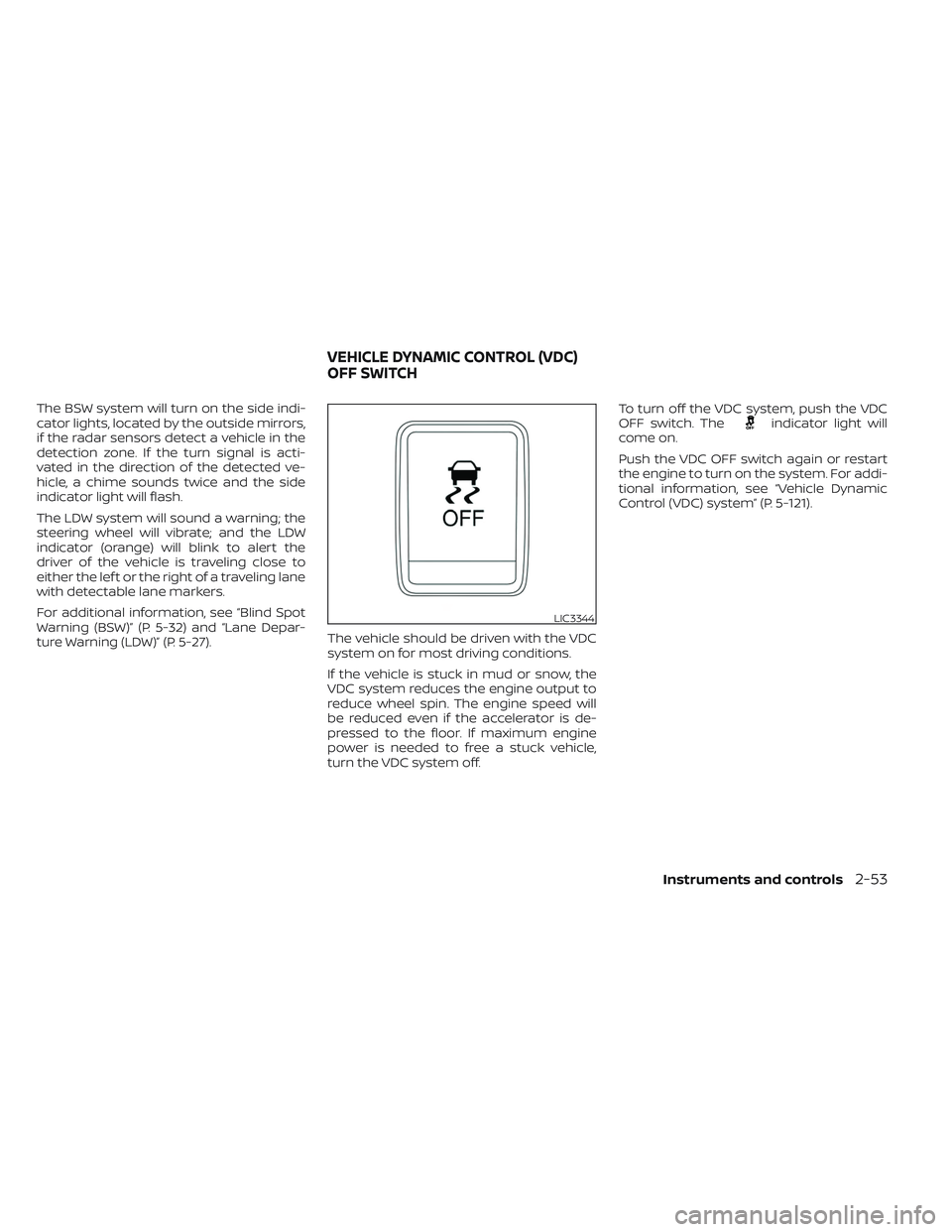 NISSAN FRONTIER 2023 User Guide The BSW system will turn on the side indi-
cator lights, located by the outside mirrors,
if the radar sensors detect a vehicle in the
detection zone. If the turn signal is acti-
vated in the direction NISSAN FRONTIER 2023 User Guide The BSW system will turn on the side indi-
cator lights, located by the outside mirrors,
if the radar sensors detect a vehicle in the
detection zone. If the turn signal is acti-
vated in the direction