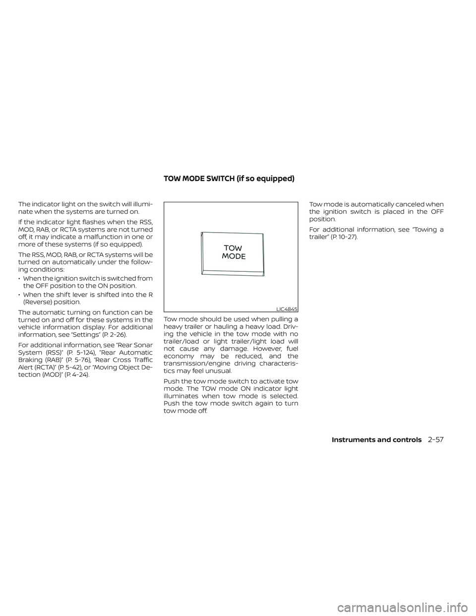 NISSAN FRONTIER 2023 Owners Manual The indicator light on the switch will illumi-
nate when the systems are turned on.
If the indicator light flashes when the RSS,
MOD, RAB, or RCTA systems are not turned
off, it may indicate a malfunc NISSAN FRONTIER 2023 Owners Manual The indicator light on the switch will illumi-
nate when the systems are turned on.
If the indicator light flashes when the RSS,
MOD, RAB, or RCTA systems are not turned
off, it may indicate a malfunc