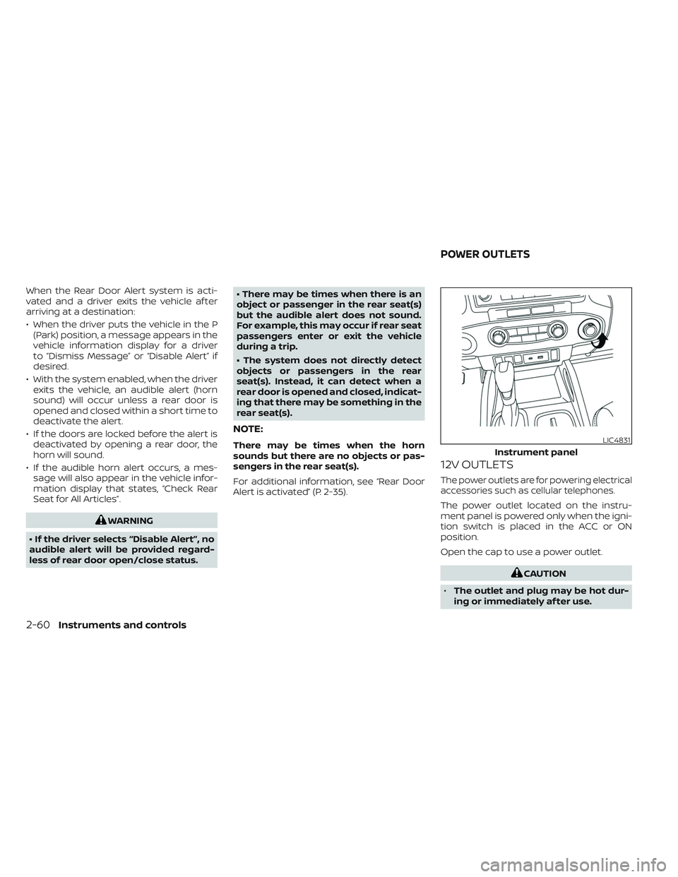 NISSAN FRONTIER 2023  Owners Manual When the Rear Door Alert system is acti-
vated and a driver exits the vehicle af ter
arriving at a destination:
• When the driver puts the vehicle in the P(Park) position, a message appears in the
v