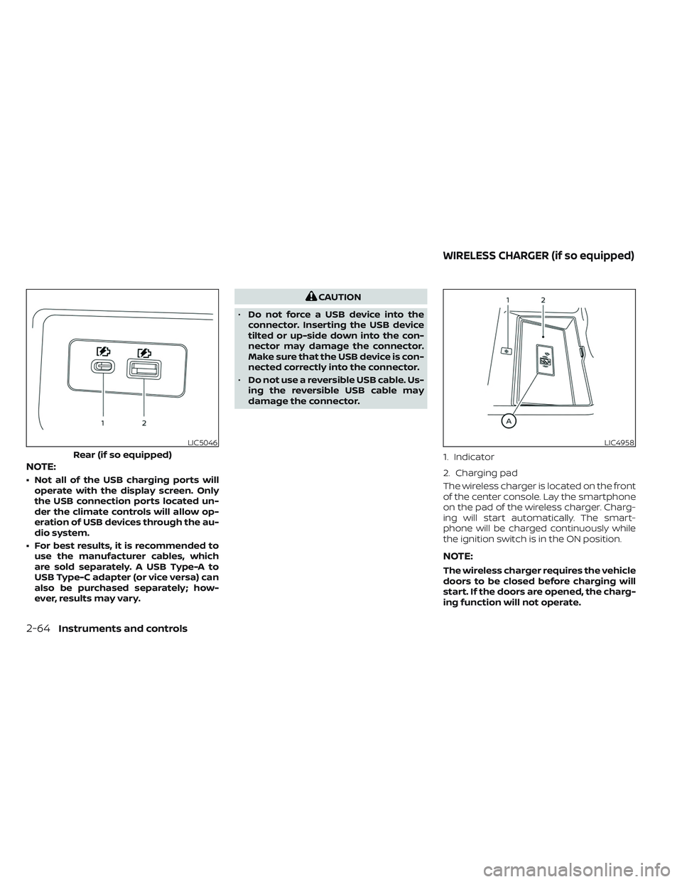 NISSAN FRONTIER 2023  Owners Manual NOTE:
• Not all of the USB charging ports willoperate with the display screen. Only
the USB connection ports located un-
der the climate controls will allow op-
eration of USB devices through the au