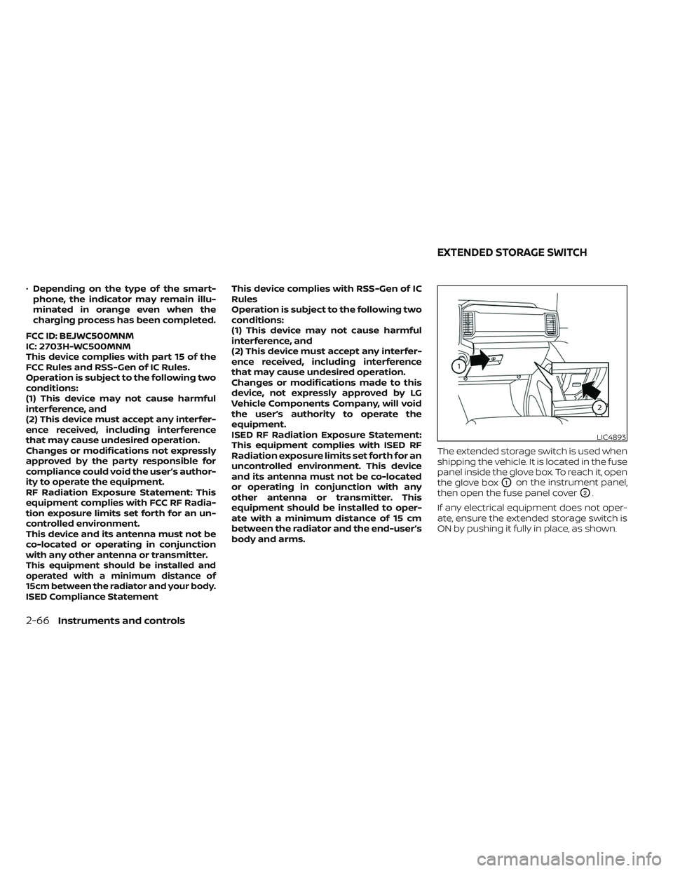 NISSAN FRONTIER 2023  Owners Manual •Depending on the type of the smart-
phone, the indicator may remain illu-
minated in orange even when the
charging process has been completed.
FCC ID: BEJWC500MNM
IC: 2703H-WC500MNM
This device com