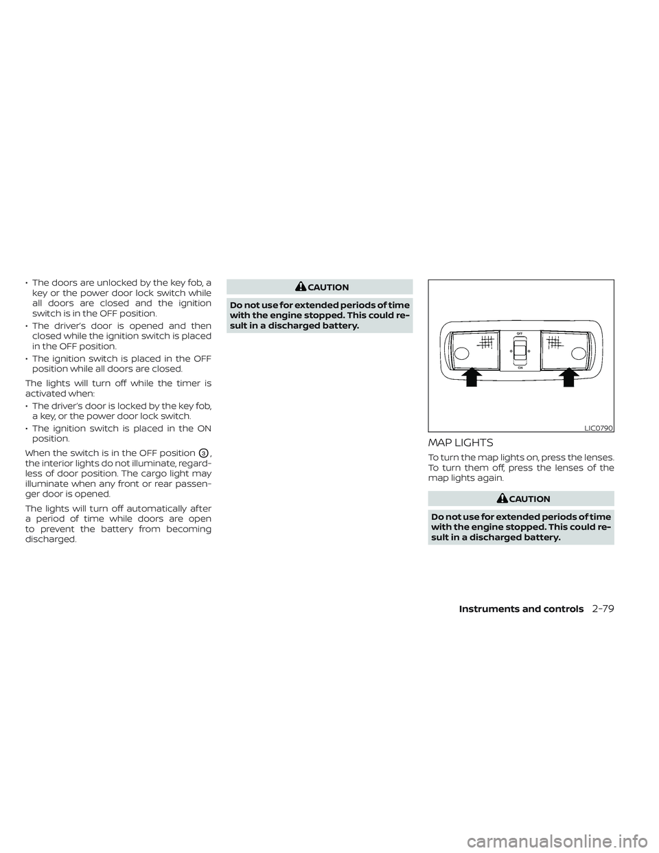 NISSAN FRONTIER 2023  Owners Manual • The doors are unlocked by the key fob, akey or the power door lock switch while
all doors are closed and the ignition
switch is in the OFF position.
• The driver’s door is opened and then clos