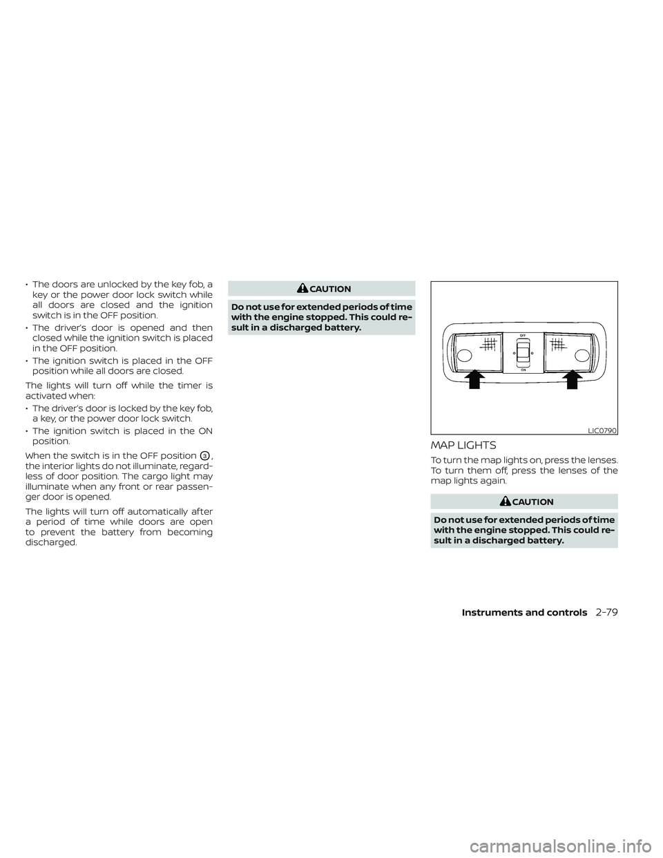 NISSAN FRONTIER 2023  Owners Manual • The doors are unlocked by the key fob, akey or the power door lock switch while
all doors are closed and the ignition
switch is in the OFF position.
• The driver’s door is opened and then clos