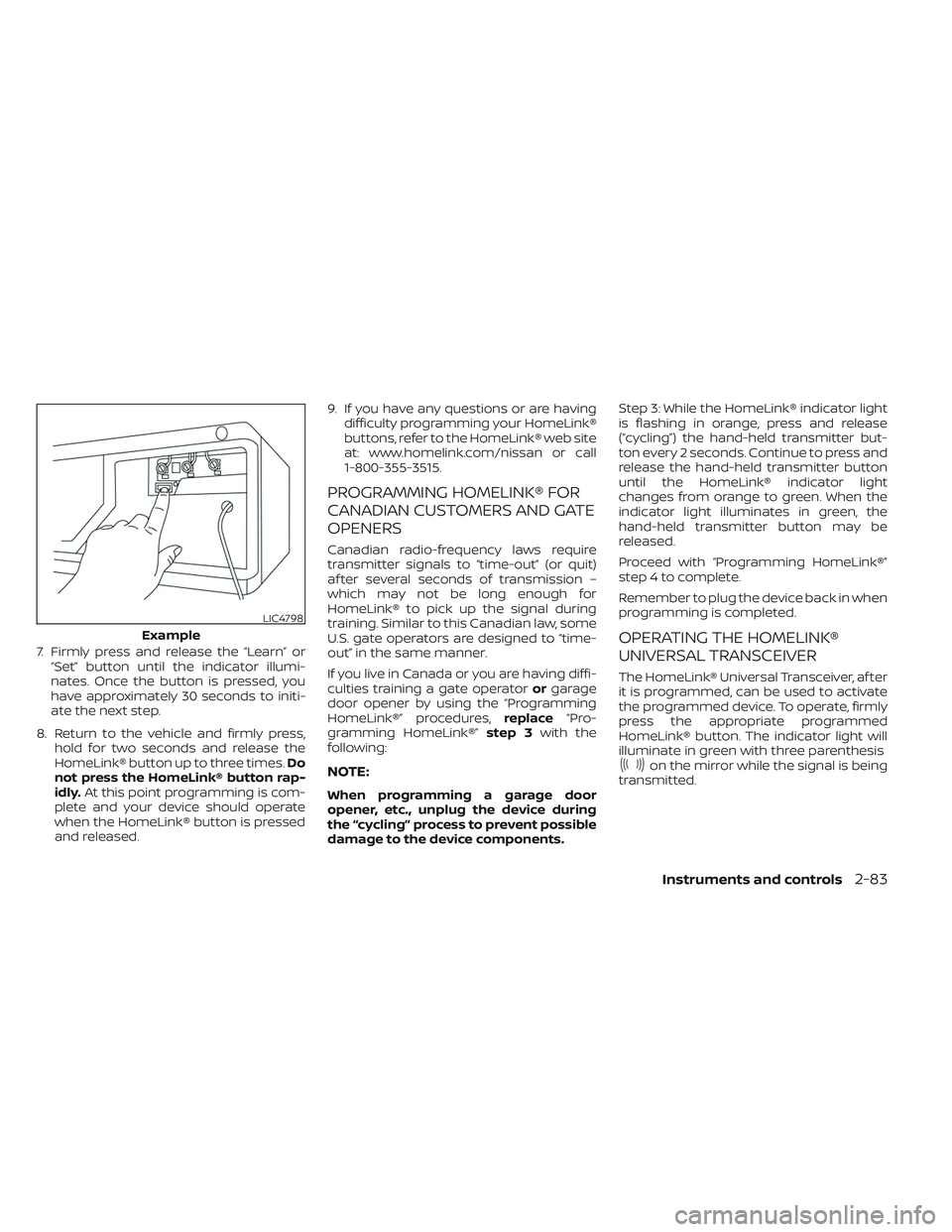NISSAN FRONTIER 2023  Owners Manual 7. Firmly press and release the “Learn” or“Set” button until the indicator illumi-
nates. Once the button is pressed, you
have approximately 30 seconds to initi-
ate the next step.
8. Return t