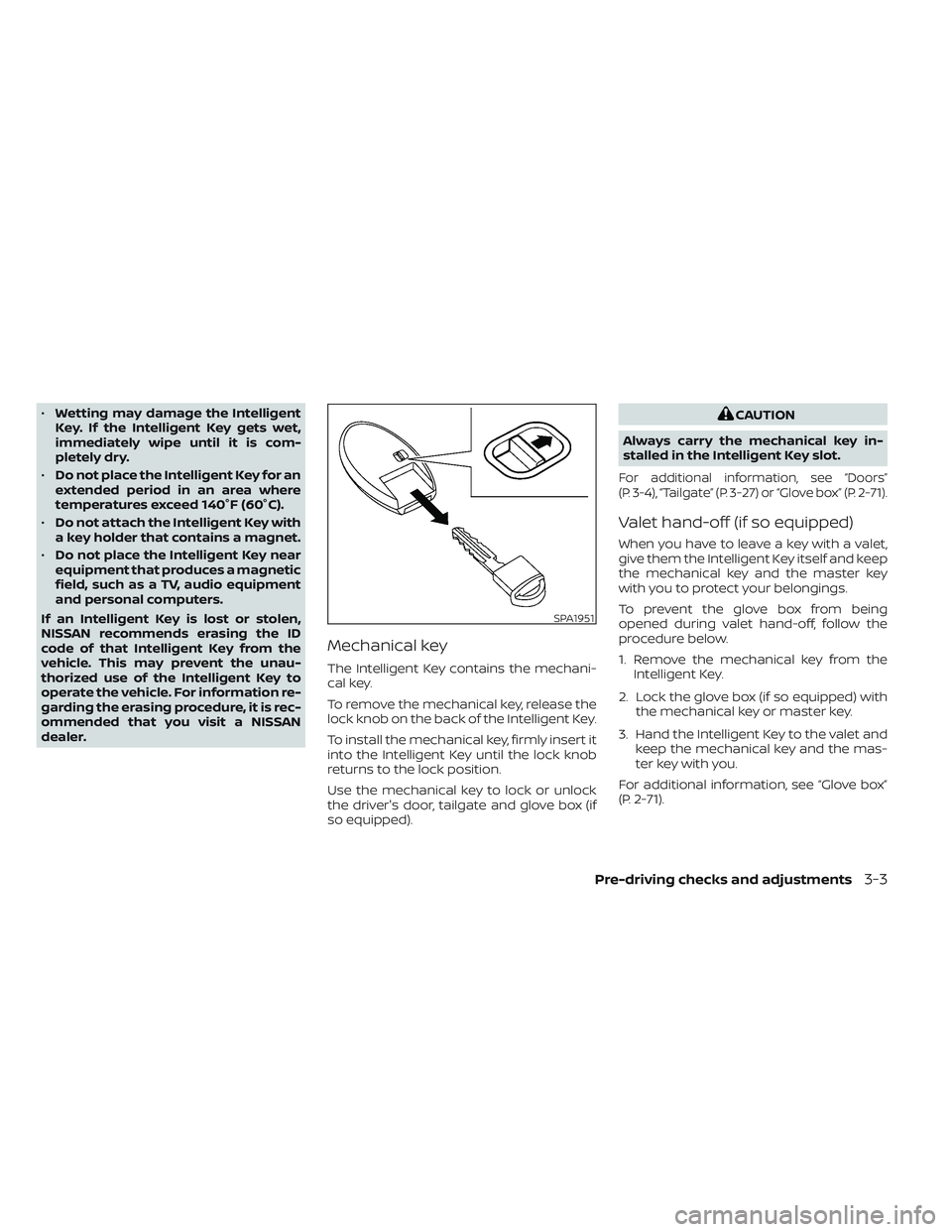 NISSAN FRONTIER 2023 Owners Manual •Wetting may damage the Intelligent
Key. If the Intelligent Key gets wet,
immediately wipe until it is com-
pletely dry.
• Do not place the Intelligent Key for an
extended period in an area where
NISSAN FRONTIER 2023 Owners Manual •Wetting may damage the Intelligent
Key. If the Intelligent Key gets wet,
immediately wipe until it is com-
pletely dry.
• Do not place the Intelligent Key for an
extended period in an area where