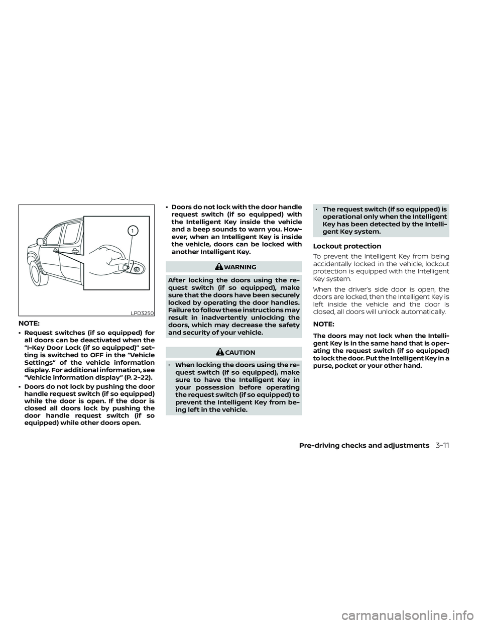NISSAN FRONTIER 2023  Owners Manual NOTE:
• Request switches (if so equipped) forall doors can be deactivated when the
“I-Key Door Lock (if so equipped)” set-
ting is switched to OFF in the “Vehicle
Settings” of the vehicle in