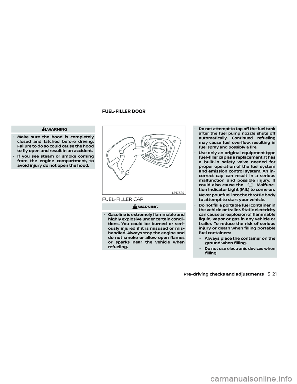 NISSAN FRONTIER 2023  Owners Manual WARNING
• Make sure the hood is completely
closed and latched before driving.
Failure to do so could cause the hood
to fly open and result in an accident.
• If you see steam or smoke coming
from t