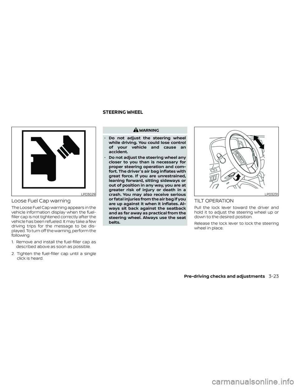 NISSAN FRONTIER 2023  Owners Manual Loose Fuel Cap warning
The Loose Fuel Cap warning appears in the
vehicle information display when the fuel-
filler cap is not tightened correctly af ter the
vehicle has been refueled. It may take a fe