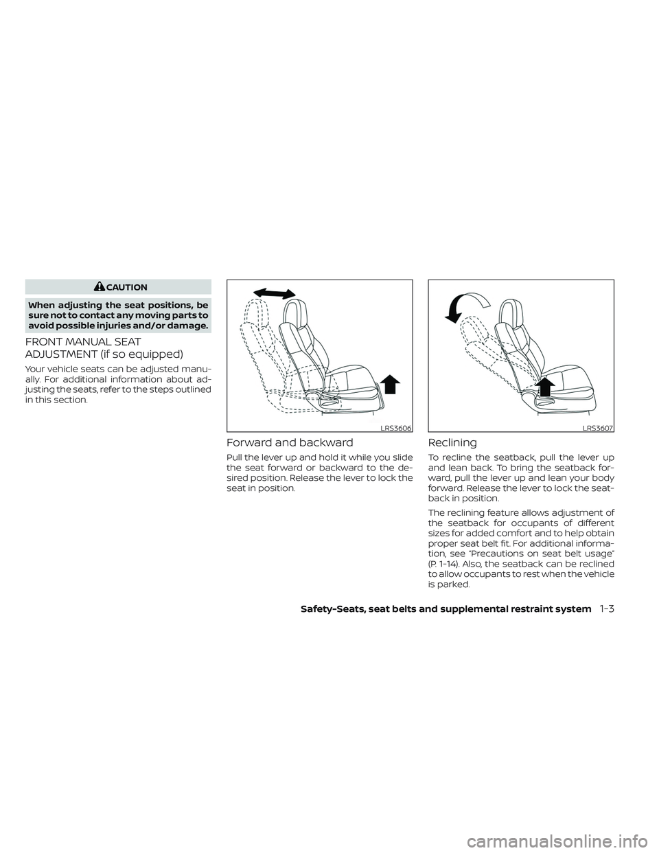 NISSAN FRONTIER 2023 Owners Manual CAUTION
When adjusting the seat positions, be
sure not to contact any moving parts to
avoid possible injuries and/or damage.
FRONT MANUAL SEAT
ADJUSTMENT (if so equipped)
Your vehicle seats can be adj
