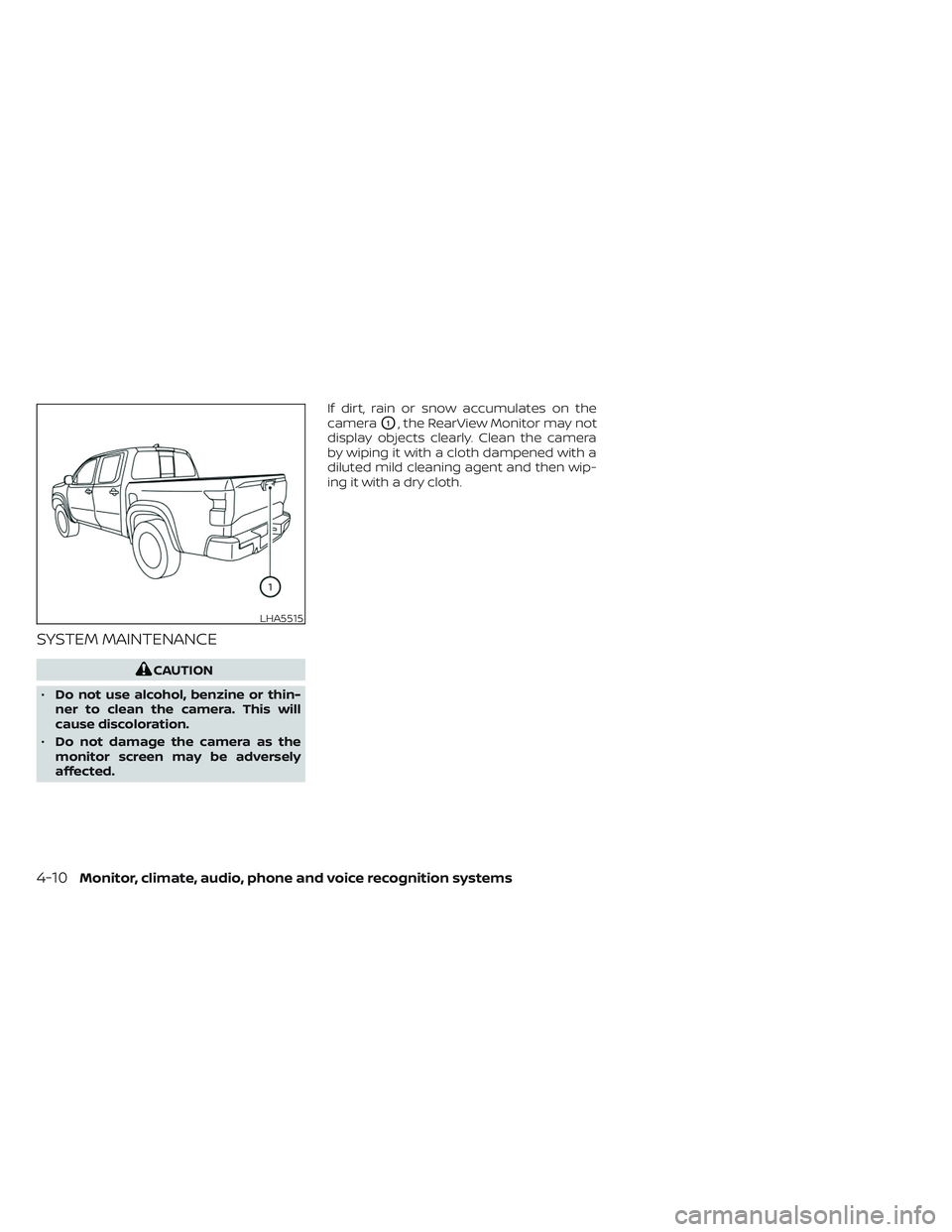 NISSAN FRONTIER 2023 Owners Manual SYSTEM MAINTENANCE
CAUTION
• Do not use alcohol, benzine or thin-
ner to clean the camera. This will
cause discoloration.
• Do not damage the camera as the
monitor screen may be adversely
affected NISSAN FRONTIER 2023 Owners Manual SYSTEM MAINTENANCE
CAUTION
• Do not use alcohol, benzine or thin-
ner to clean the camera. This will
cause discoloration.
• Do not damage the camera as the
monitor screen may be adversely
affected