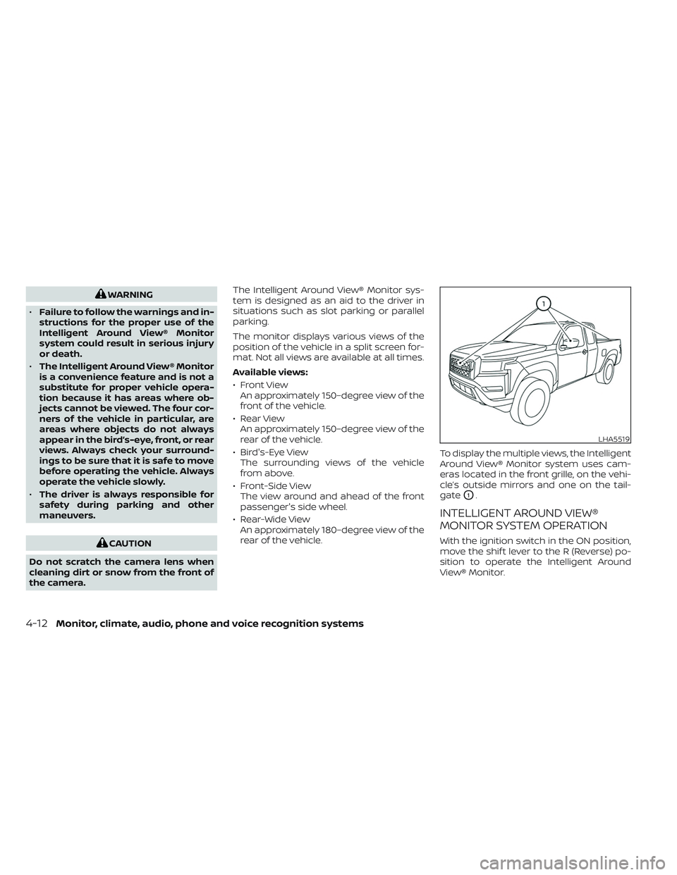 NISSAN FRONTIER 2023 Owners Manual WARNING
• Failure to follow the warnings and in-
structions for the proper use of the
Intelligent Around View® Monitor
system could result in serious injury
or death.
• The Intelligent Around Vie NISSAN FRONTIER 2023 Owners Manual WARNING
• Failure to follow the warnings and in-
structions for the proper use of the
Intelligent Around View® Monitor
system could result in serious injury
or death.
• The Intelligent Around Vie
