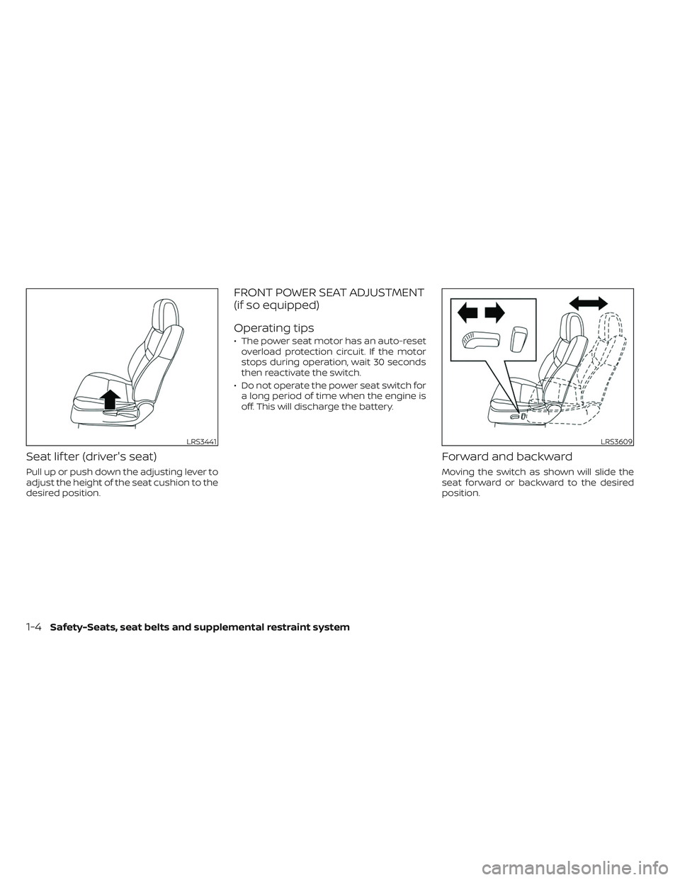 NISSAN FRONTIER 2023 Owners Manual Seat lif ter (driver's seat)
Pull up or push down the adjusting lever to
adjust the height of the seat cushion to the
desired position.
FRONT POWER SEAT ADJUSTMENT
(if so equipped)
Operating tips
NISSAN FRONTIER 2023 Owners Manual Seat lif ter (driver's seat)
Pull up or push down the adjusting lever to
adjust the height of the seat cushion to the
desired position.
FRONT POWER SEAT ADJUSTMENT
(if so equipped)
Operating tips