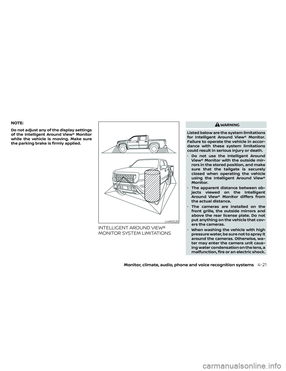 NISSAN FRONTIER 2023 Owners Manual NOTE:
Do not adjust any of the display settings
of the Intelligent Around View® Monitor
while the vehicle is moving. Make sure
the parking brake is firmly applied.
INTELLIGENT AROUND VIEW®
MONITOR S NISSAN FRONTIER 2023 Owners Manual NOTE:
Do not adjust any of the display settings
of the Intelligent Around View® Monitor
while the vehicle is moving. Make sure
the parking brake is firmly applied.
INTELLIGENT AROUND VIEW®
MONITOR S