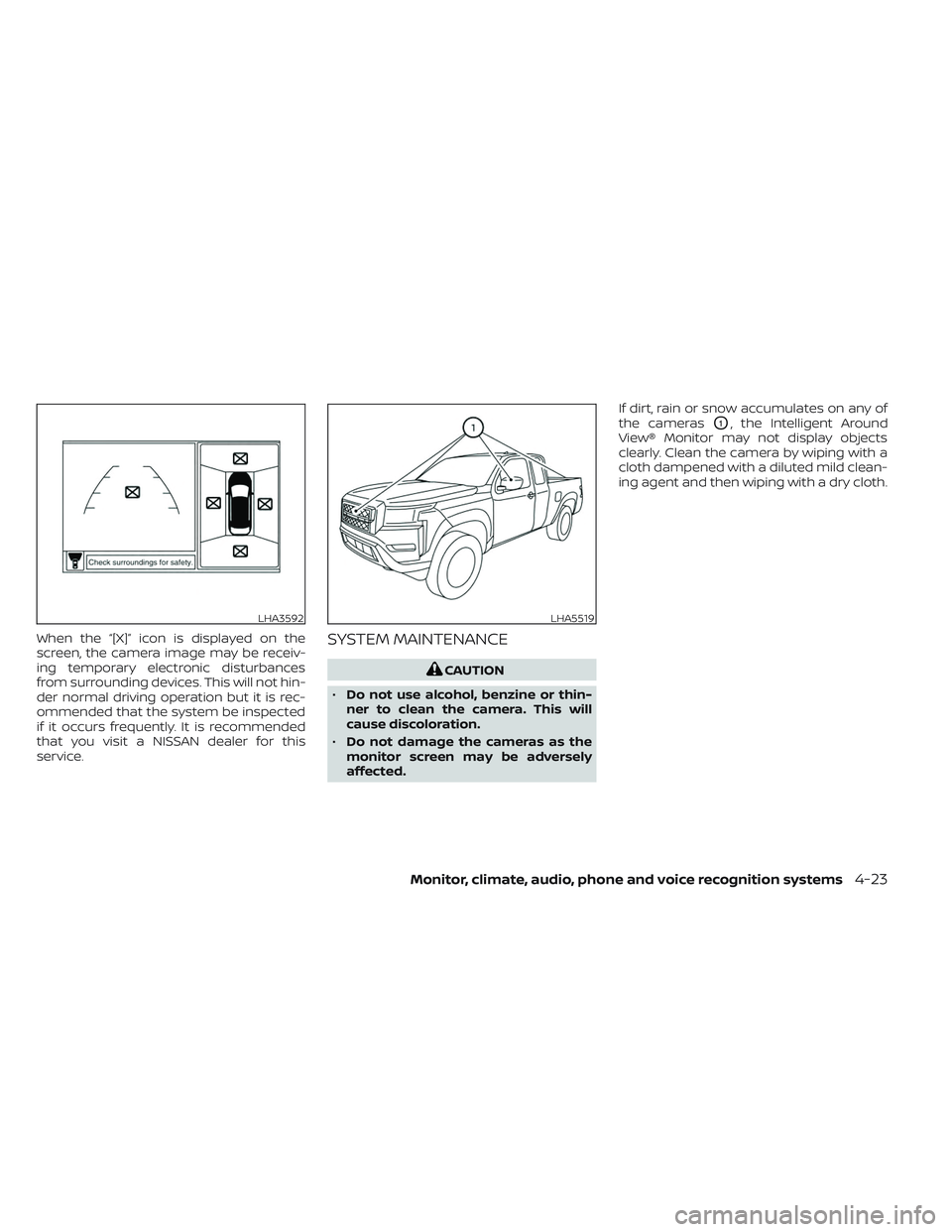 NISSAN FRONTIER 2023  Owners Manual When the “[X]” icon is displayed on the
screen, the camera image may be receiv-
ing temporary electronic disturbances
from surrounding devices. This will not hin-
der normal driving operation but 