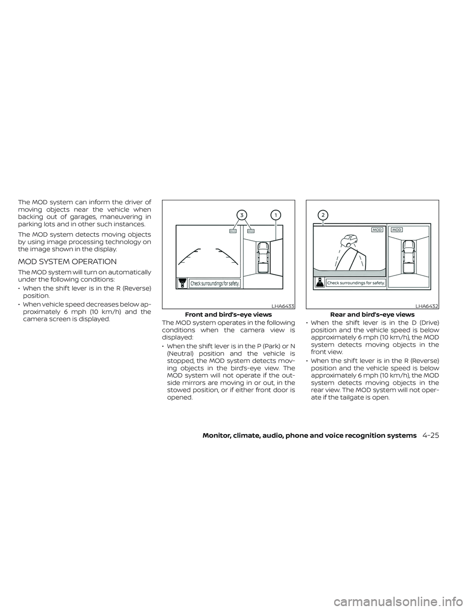 NISSAN FRONTIER 2023 Owners Manual The MOD system can inform the driver of
moving objects near the vehicle when
backing out of garages, maneuvering in
parking lots and in other such instances.
The MOD system detects moving objects
by u NISSAN FRONTIER 2023 Owners Manual The MOD system can inform the driver of
moving objects near the vehicle when
backing out of garages, maneuvering in
parking lots and in other such instances.
The MOD system detects moving objects
by u