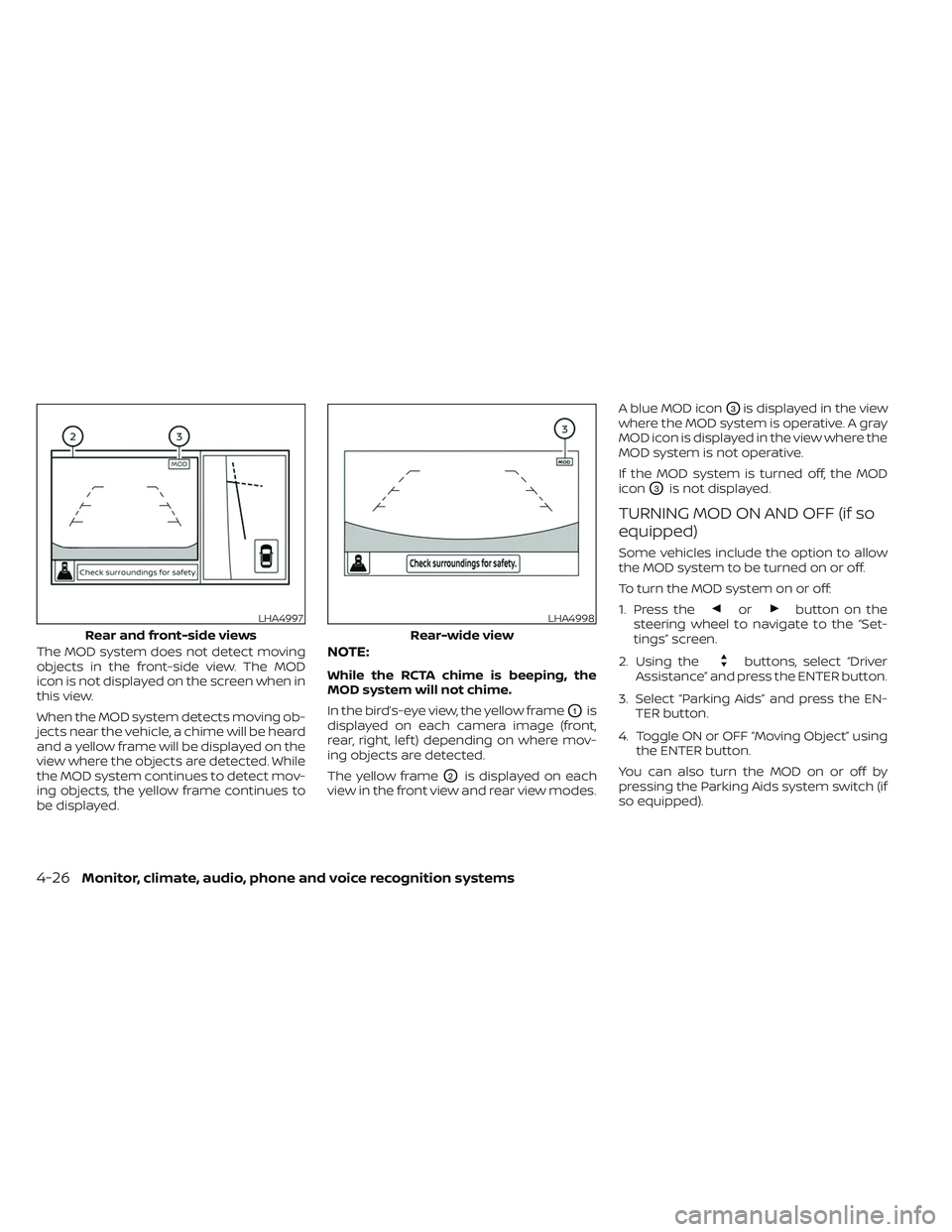 NISSAN FRONTIER 2023 Owners Manual The MOD system does not detect moving
objects in the front-side view. The MOD
icon is not displayed on the screen when in
this view.
When the MOD system detects moving ob-
jects near the vehicle, a ch NISSAN FRONTIER 2023 Owners Manual The MOD system does not detect moving
objects in the front-side view. The MOD
icon is not displayed on the screen when in
this view.
When the MOD system detects moving ob-
jects near the vehicle, a ch