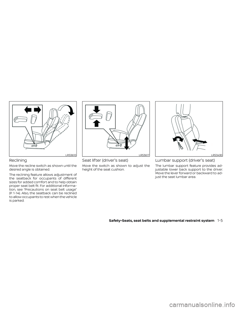 NISSAN FRONTIER 2023 Owners Manual Reclining
Move the recline switch as shown until the
desired angle is obtained.
The reclining feature allows adjustment of
the seatback for occupants of different
sizes for added comfort and to help o NISSAN FRONTIER 2023 Owners Manual Reclining
Move the recline switch as shown until the
desired angle is obtained.
The reclining feature allows adjustment of
the seatback for occupants of different
sizes for added comfort and to help o