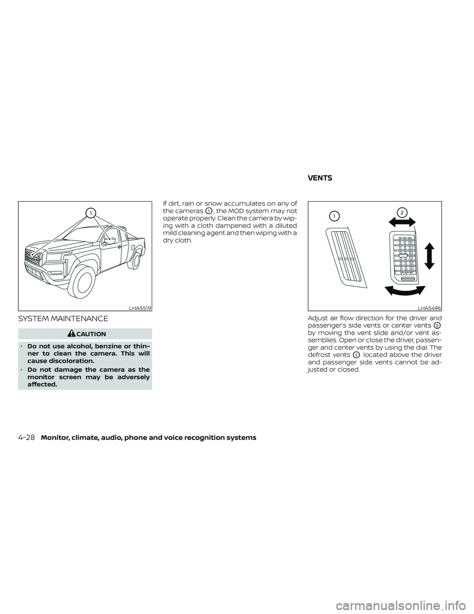 NISSAN FRONTIER 2023 Owners Manual SYSTEM MAINTENANCE
CAUTION
• Do not use alcohol, benzine or thin-
ner to clean the camera. This will
cause discoloration.
• Do not damage the camera as the
monitor screen may be adversely
affected NISSAN FRONTIER 2023 Owners Manual SYSTEM MAINTENANCE
CAUTION
• Do not use alcohol, benzine or thin-
ner to clean the camera. This will
cause discoloration.
• Do not damage the camera as the
monitor screen may be adversely
affected