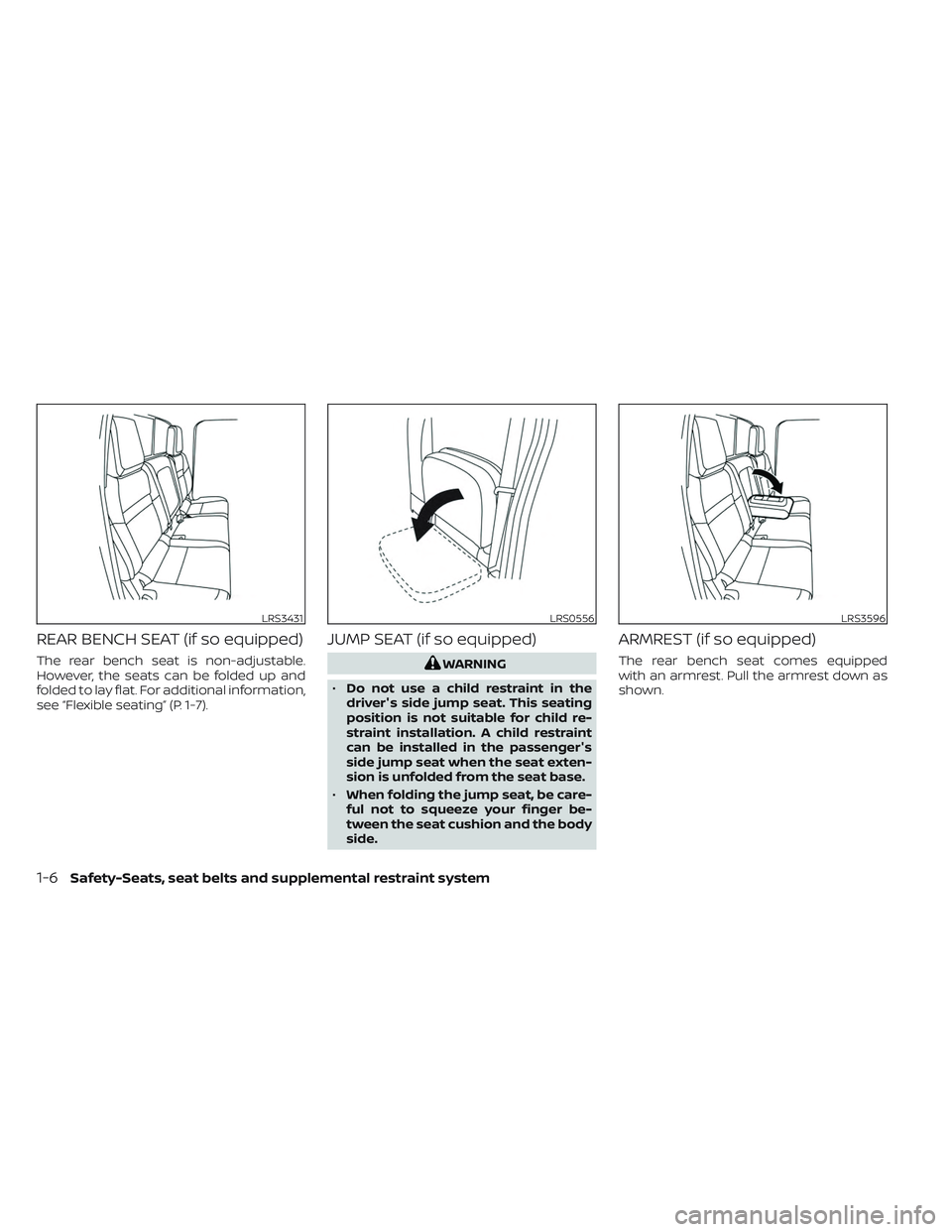 NISSAN FRONTIER 2023 Owners Manual REAR BENCH SEAT (if so equipped)
The rear bench seat is non-adjustable.
However, the seats can be folded up and
folded to lay flat. For additional information,
see “Flexible seating” (P. 1-7).
JUM NISSAN FRONTIER 2023 Owners Manual REAR BENCH SEAT (if so equipped)
The rear bench seat is non-adjustable.
However, the seats can be folded up and
folded to lay flat. For additional information,
see “Flexible seating” (P. 1-7).
JUM