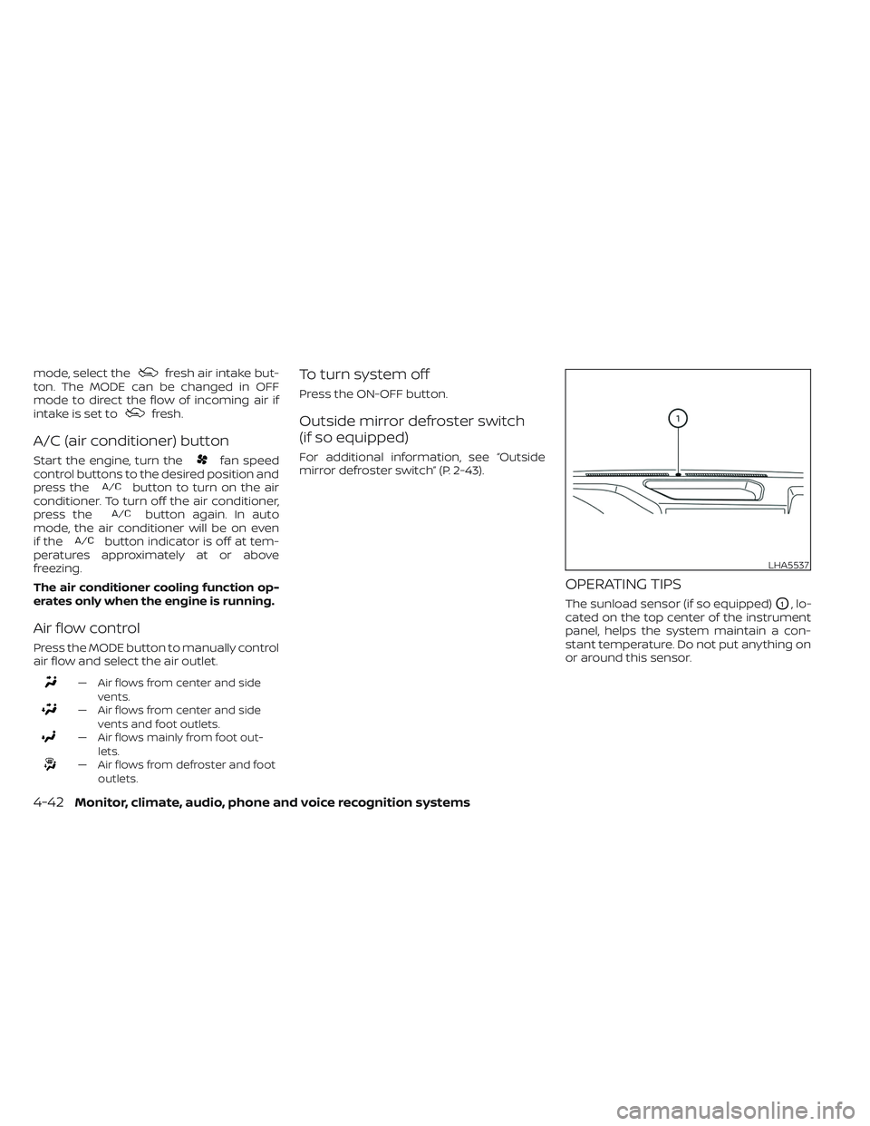 NISSAN FRONTIER 2023 User Guide mode, select thefresh air intake but-
ton. The MODE can be changed in OFF
mode to direct the flow of incoming air if
intake is set to
fresh.
A/C (air conditioner) button
Start the engine, turn thefan NISSAN FRONTIER 2023 User Guide mode, select thefresh air intake but-
ton. The MODE can be changed in OFF
mode to direct the flow of incoming air if
intake is set to
fresh.
A/C (air conditioner) button
Start the engine, turn thefan