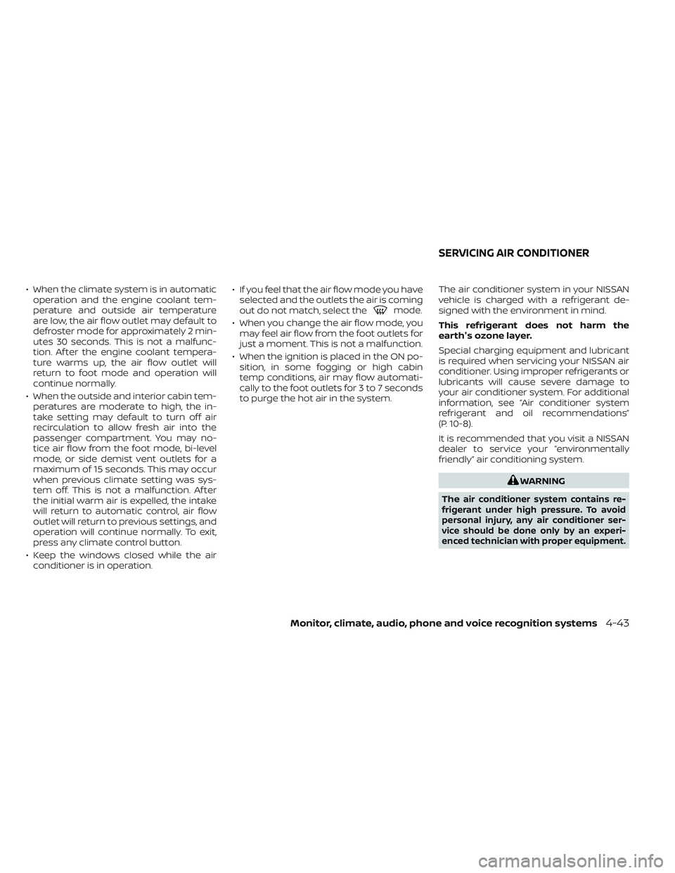 NISSAN FRONTIER 2023 Owners Manual • When the climate system is in automaticoperation and the engine coolant tem-
perature and outside air temperature
are low, the air flow outlet may default to
defroster mode for approximately 2 min NISSAN FRONTIER 2023 Owners Manual • When the climate system is in automaticoperation and the engine coolant tem-
perature and outside air temperature
are low, the air flow outlet may default to
defroster mode for approximately 2 min