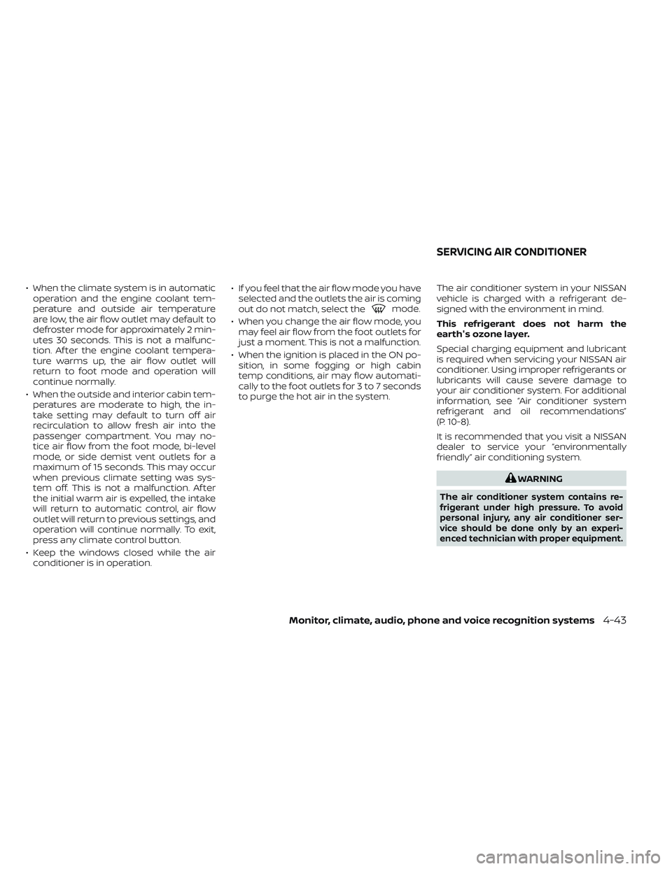 NISSAN FRONTIER 2023  Owners Manual • When the climate system is in automaticoperation and the engine coolant tem-
perature and outside air temperature
are low, the air flow outlet may default to
defroster mode for approximately 2 min