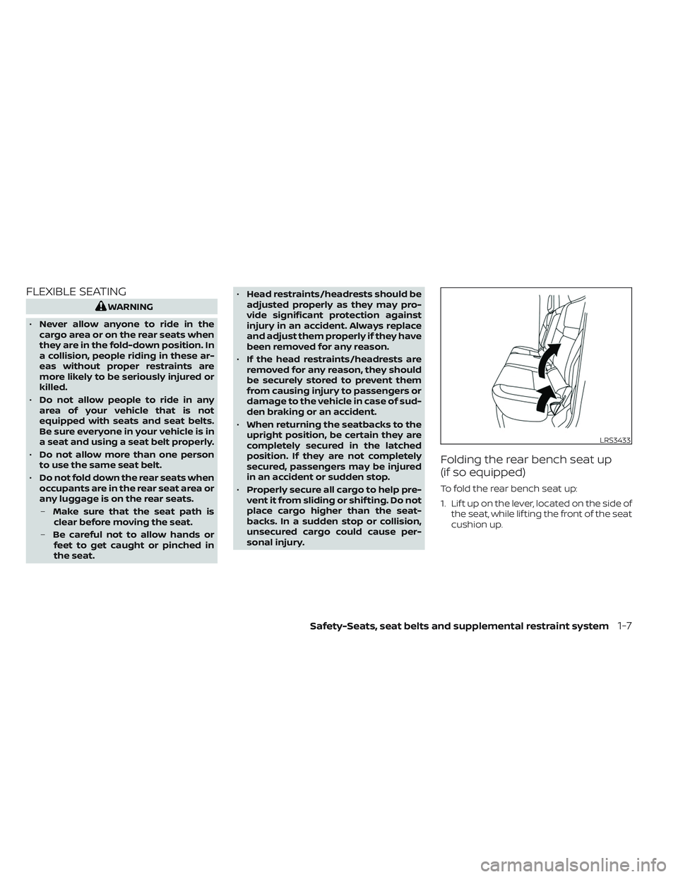 NISSAN FRONTIER 2023  Owners Manual FLEXIBLE SEATING
WARNING
• Never allow anyone to ride in the
cargo area or on the rear seats when
they are in the fold-down position. In
a collision, people riding in these ar-
eas without proper re