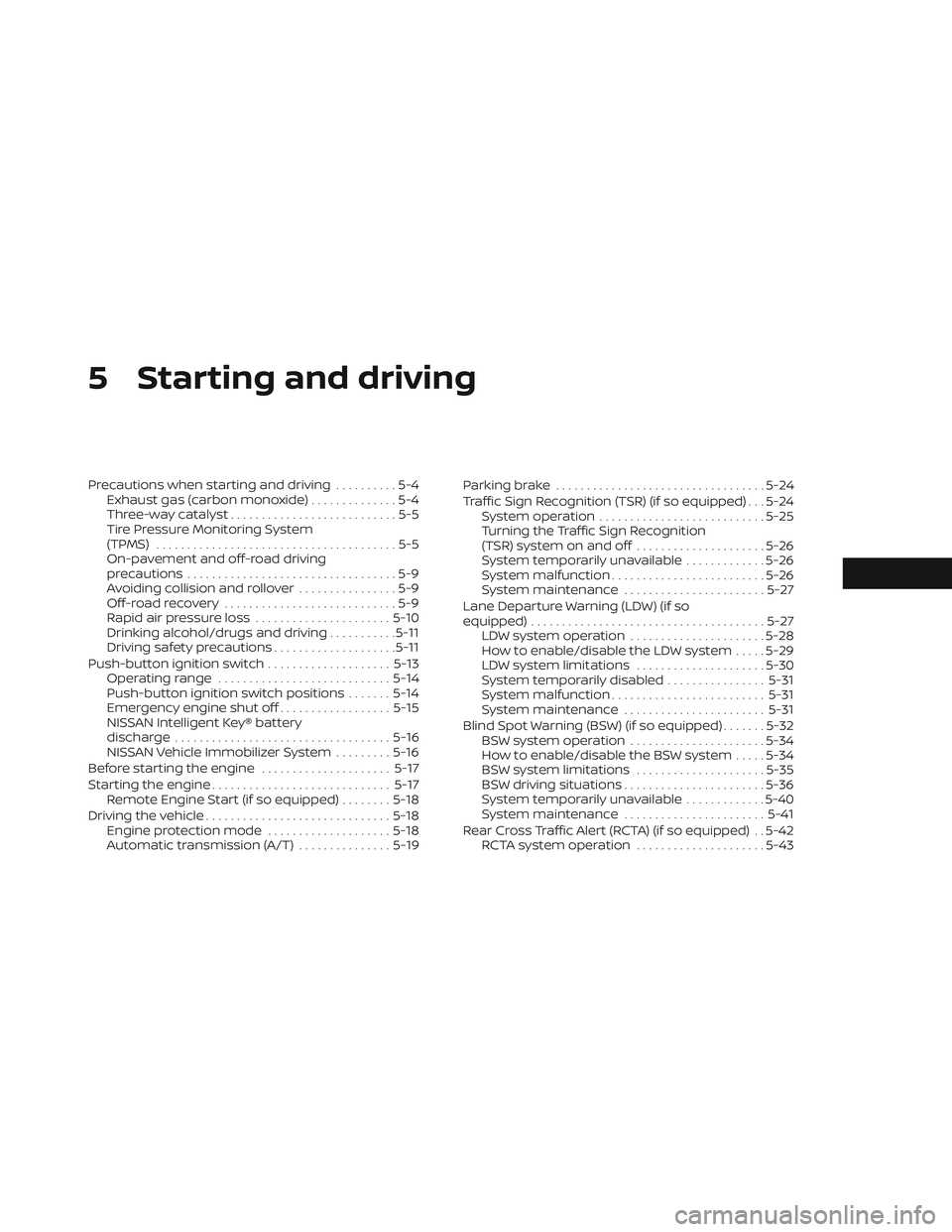 NISSAN FRONTIER 2023  Owners Manual 5 Starting and driving
Precautions when starting and driving..........5-4
Exhaust gas (carbon monoxide) ..............5-4
Three-way catalyst ...........................5-5
Tire Pressure Monitoring Sys