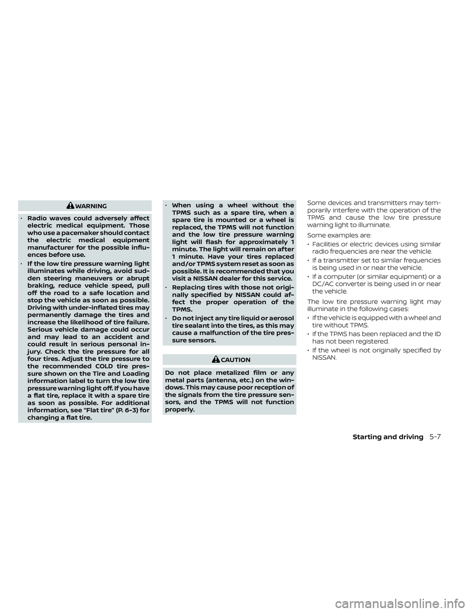 NISSAN FRONTIER 2023  Owners Manual WARNING
• Radio waves could adversely affect
electric medical equipment. Those
who use a pacemaker should contact
the electric medical equipment
manufacturer for the possible influ-
ences before use