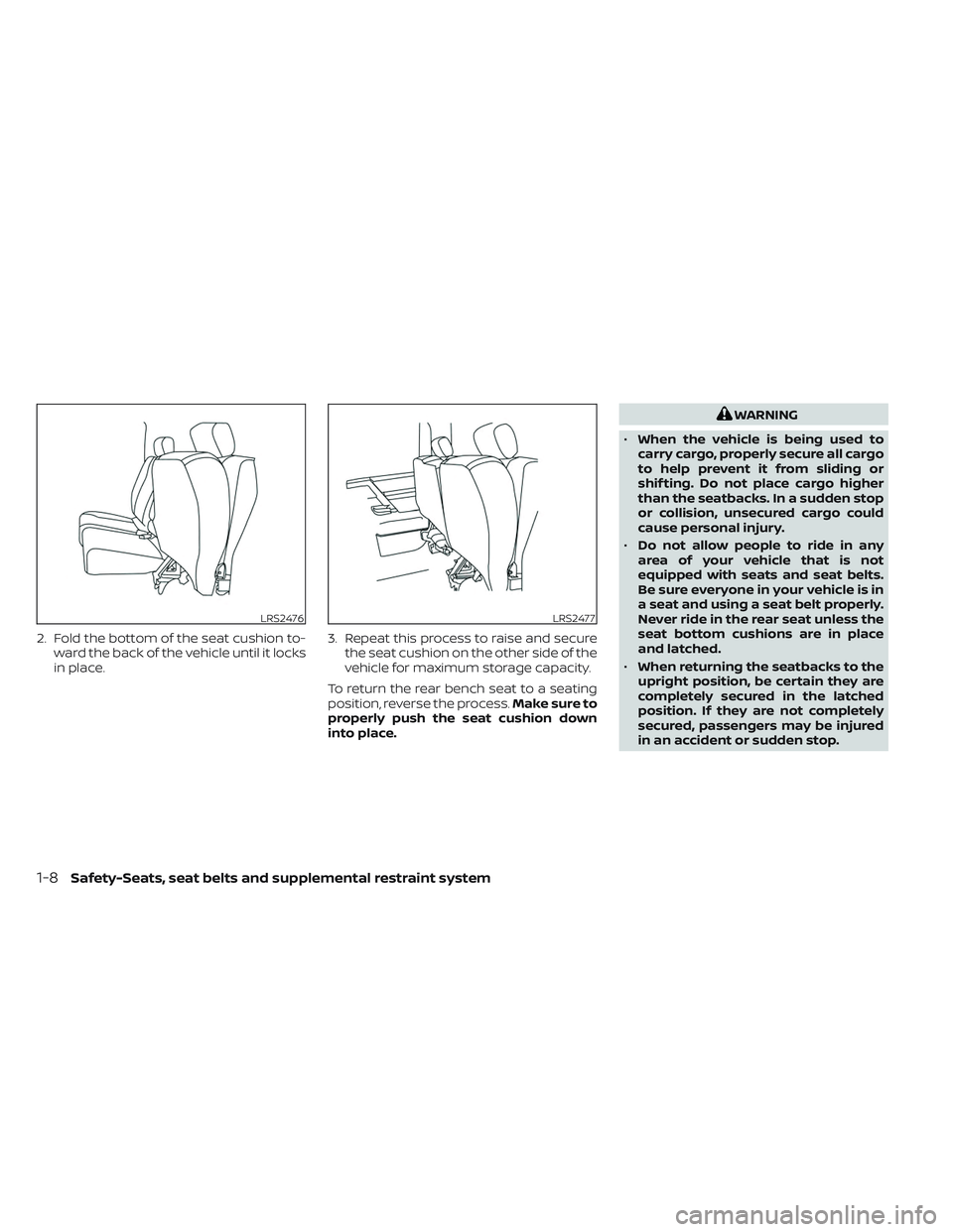 NISSAN FRONTIER 2023  Owners Manual 2. Fold the bottom of the seat cushion to-ward the back of the vehicle until it locks
in place. 3. Repeat this process to raise and secure
the seat cushion on the other side of the
vehicle for maximum