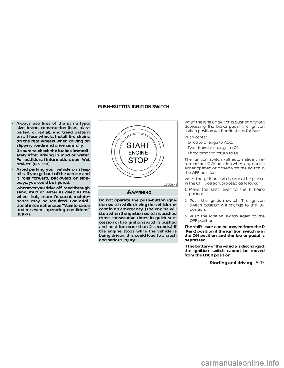 NISSAN FRONTIER 2023 Owners Manual •Always use tires of the same type,
size, brand, construction (bias, bias-
belted, or radial), and tread pattern
on all four wheels. Install tire chains
on the rear wheels when driving on
slippery r NISSAN FRONTIER 2023 Owners Manual •Always use tires of the same type,
size, brand, construction (bias, bias-
belted, or radial), and tread pattern
on all four wheels. Install tire chains
on the rear wheels when driving on
slippery r
