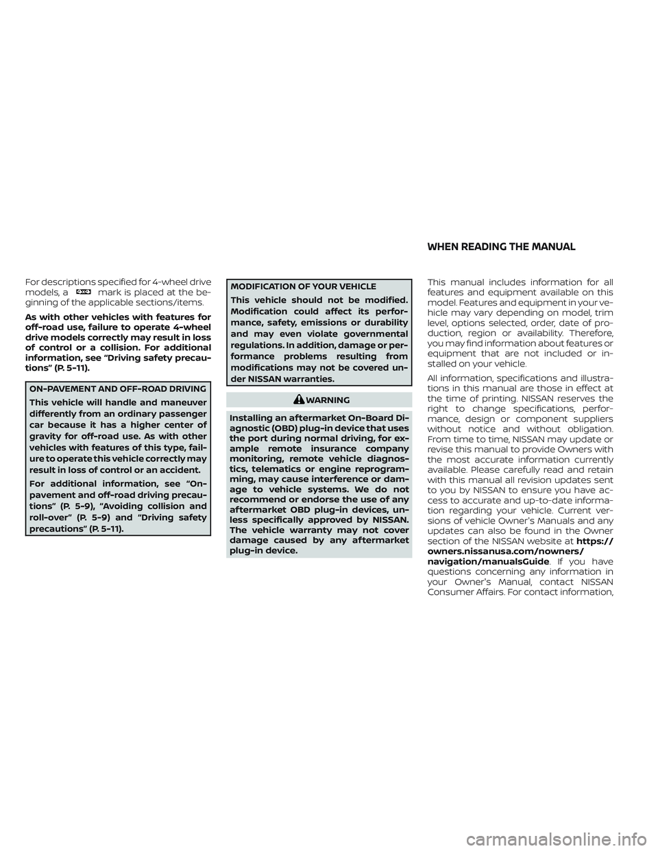 NISSAN FRONTIER 2023 Owners Manual For descriptions specified for 4-wheel drive
models, amark is placed at the be-
ginning of the applicable sections/items.
As with other vehicles with features for
off-road use, failure to operate 4-wh NISSAN FRONTIER 2023 Owners Manual For descriptions specified for 4-wheel drive
models, amark is placed at the be-
ginning of the applicable sections/items.
As with other vehicles with features for
off-road use, failure to operate 4-wh