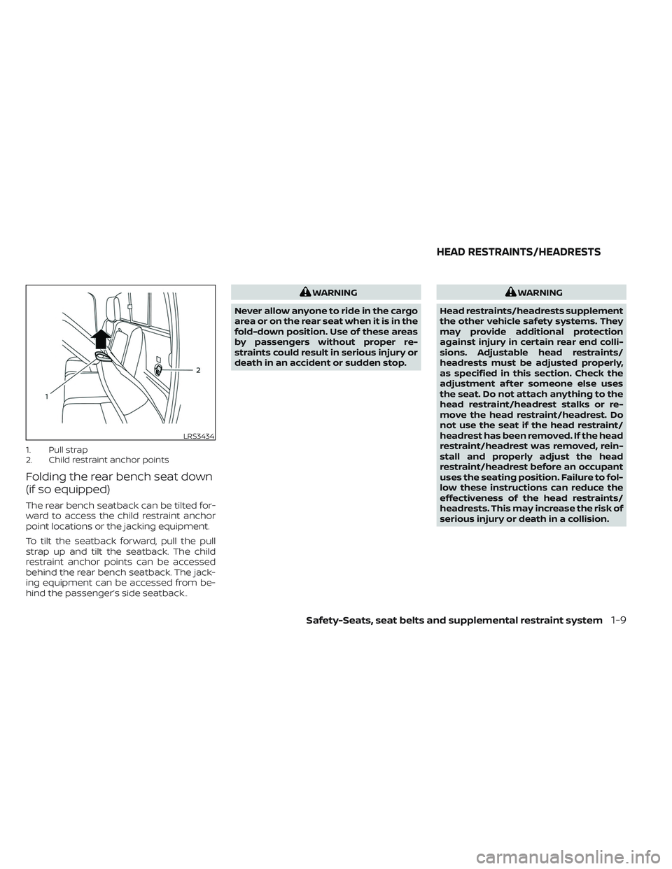 NISSAN FRONTIER 2023 Owners Manual 1. Pull strap
2. Child restraint anchor points
Folding the rear bench seat down
(if so equipped)
The rear bench seatback can be tilted for-
ward to access the child restraint anchor
point locations or NISSAN FRONTIER 2023 Owners Manual 1. Pull strap
2. Child restraint anchor points
Folding the rear bench seat down
(if so equipped)
The rear bench seatback can be tilted for-
ward to access the child restraint anchor
point locations or