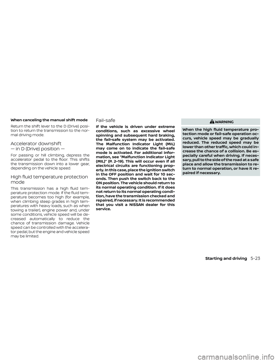NISSAN FRONTIER 2023 Owners Manual When canceling the manual shif t mode
Return the shif t lever to the D (Drive) posi-
tion to return the transmission to the nor-
mal driving mode.
Accelerator downshif t
— in D (Drive) position —
NISSAN FRONTIER 2023 Owners Manual When canceling the manual shif t mode
Return the shif t lever to the D (Drive) posi-
tion to return the transmission to the nor-
mal driving mode.
Accelerator downshif t
— in D (Drive) position —