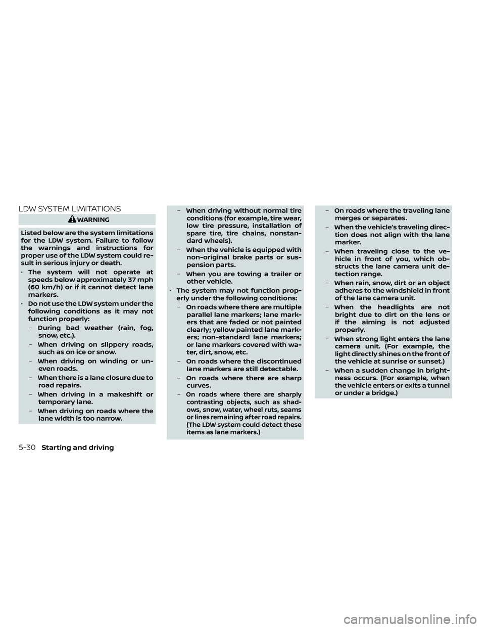 NISSAN FRONTIER 2023 Owners Manual LDW SYSTEM LIMITATIONS
WARNING
Listed below are the system limitations
for the LDW system. Failure to follow
the warnings and instructions for
proper use of the LDW system could re-
sult in serious in NISSAN FRONTIER 2023 Owners Manual LDW SYSTEM LIMITATIONS
WARNING
Listed below are the system limitations
for the LDW system. Failure to follow
the warnings and instructions for
proper use of the LDW system could re-
sult in serious in