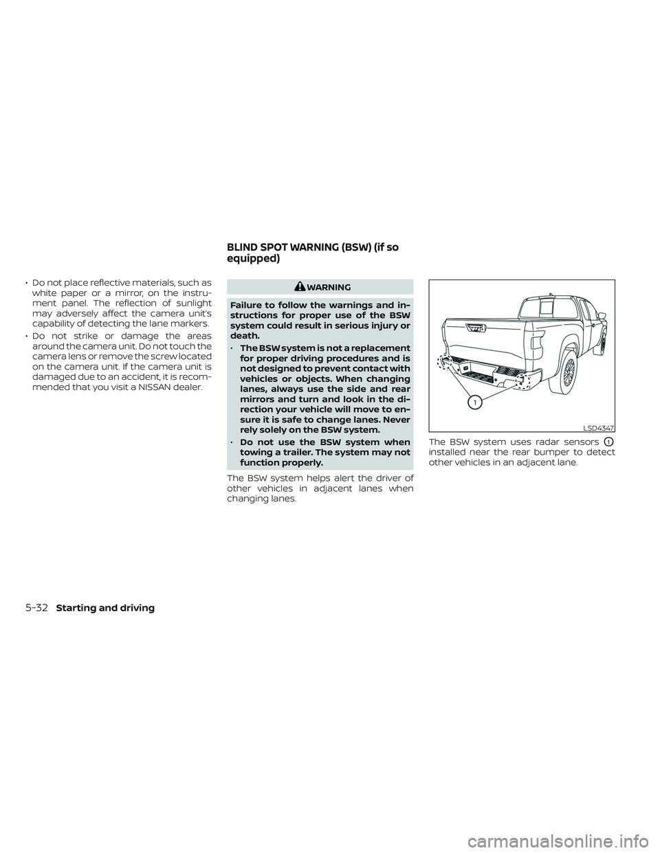 NISSAN FRONTIER 2023  Owners Manual • Do not place reflective materials, such aswhite paper or a mirror, on the instru-
ment panel. The reflection of sunlight
may adversely affect the camera unit’s
capability of detecting the lane m