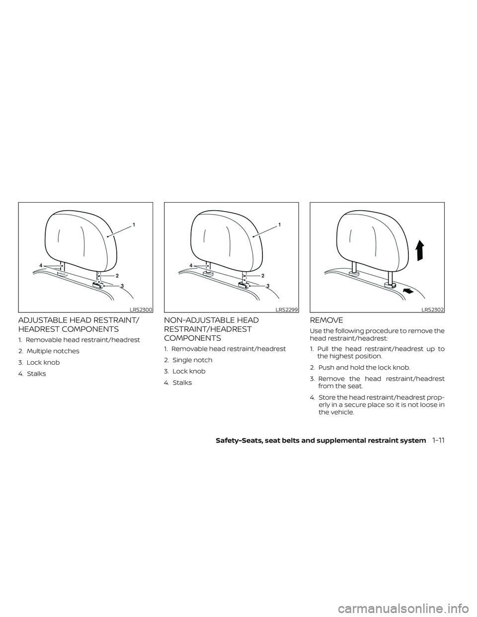 NISSAN FRONTIER 2023  Owners Manual ADJUSTABLE HEAD RESTRAINT/
HEADREST COMPONENTS
1. Removable head restraint/headrest
2. Multiple notches
3. Lock knob
4. Stalks
NON-ADJUSTABLE HEAD
RESTRAINT/HEADREST
COMPONENTS
1. Removable head restr