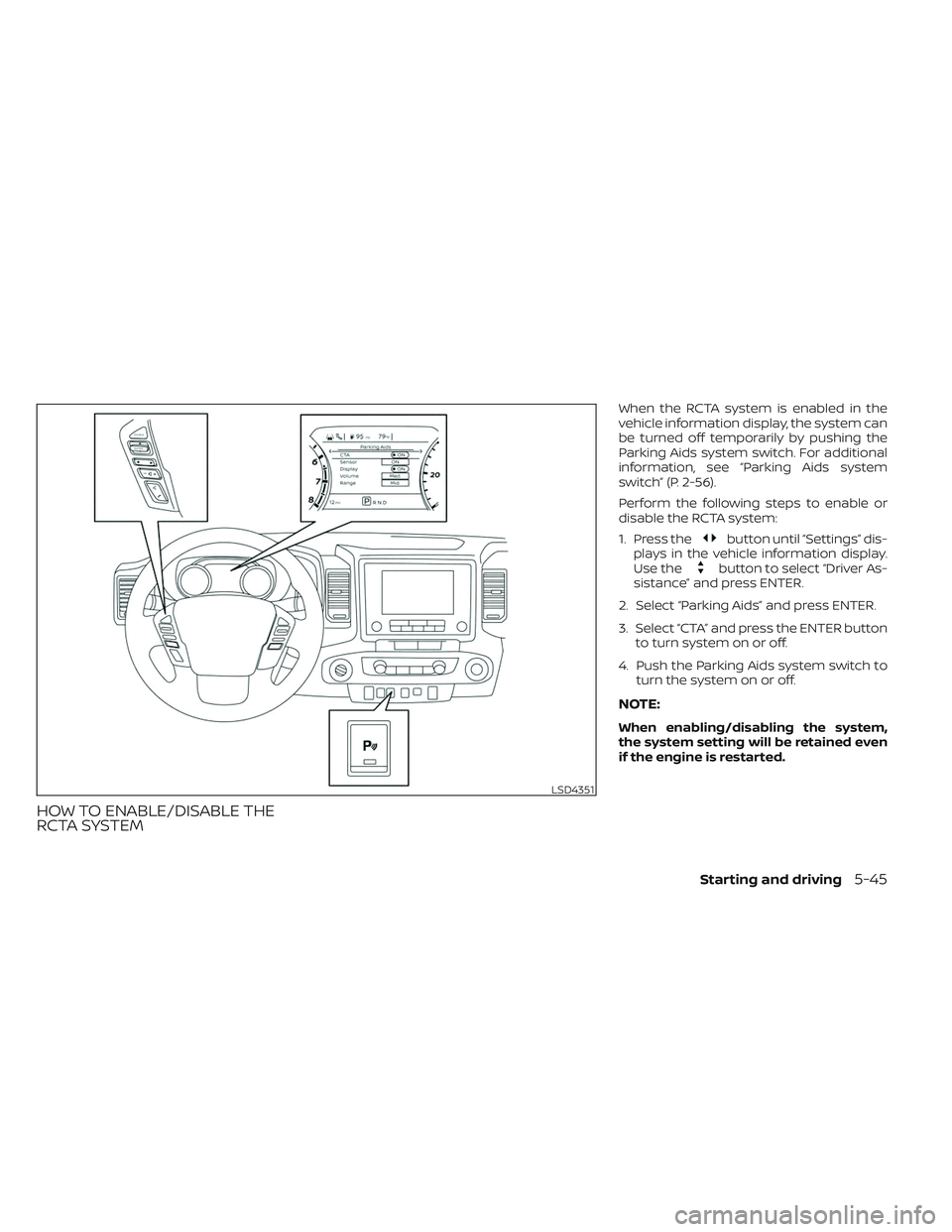 NISSAN FRONTIER 2023 Owners Manual HOW TO ENABLE/DISABLE THE
RCTA SYSTEM
When the RCTA system is enabled in the
vehicle information display, the system can
be turned off temporarily by pushing the
Parking Aids system switch. For additi NISSAN FRONTIER 2023 Owners Manual HOW TO ENABLE/DISABLE THE
RCTA SYSTEM
When the RCTA system is enabled in the
vehicle information display, the system can
be turned off temporarily by pushing the
Parking Aids system switch. For additi
