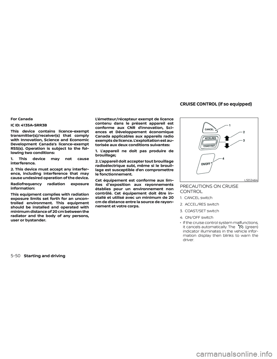 NISSAN FRONTIER 2023 Owners Manual For Canada
IC ID: 4135A-SRR3B
This device contains licence-exempt
transmitter(s)/receiver(s) that comply
with Innovation, Science and Economic
Development Canada’s licence-exempt
RSS(s). Operation i NISSAN FRONTIER 2023 Owners Manual For Canada
IC ID: 4135A-SRR3B
This device contains licence-exempt
transmitter(s)/receiver(s) that comply
with Innovation, Science and Economic
Development Canada’s licence-exempt
RSS(s). Operation i