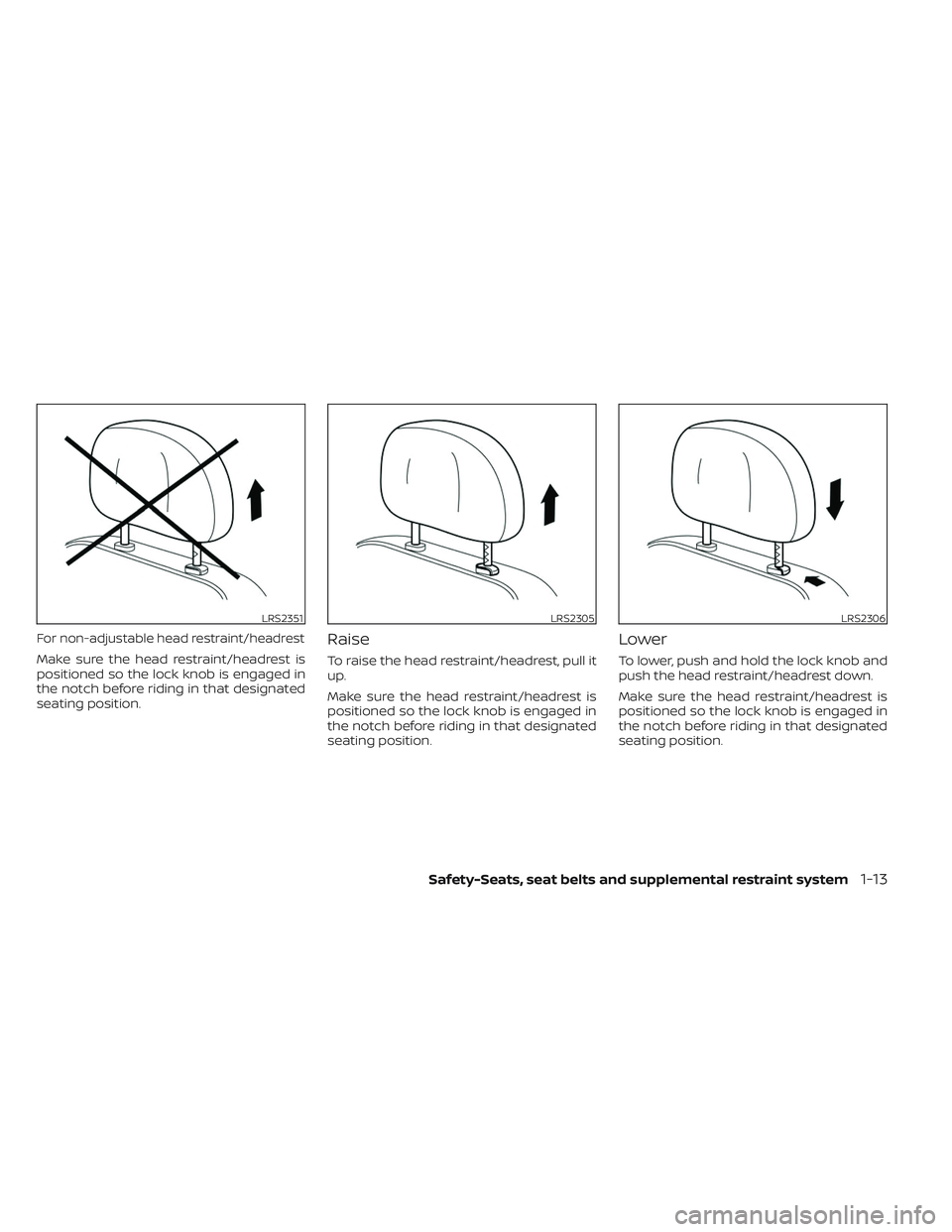 NISSAN FRONTIER 2023 Owners Guide For non-adjustable head restraint/headrest
Make sure the head restraint/headrest is
positioned so the lock knob is engaged in
the notch before riding in that designated
seating position.
Raise
To rais