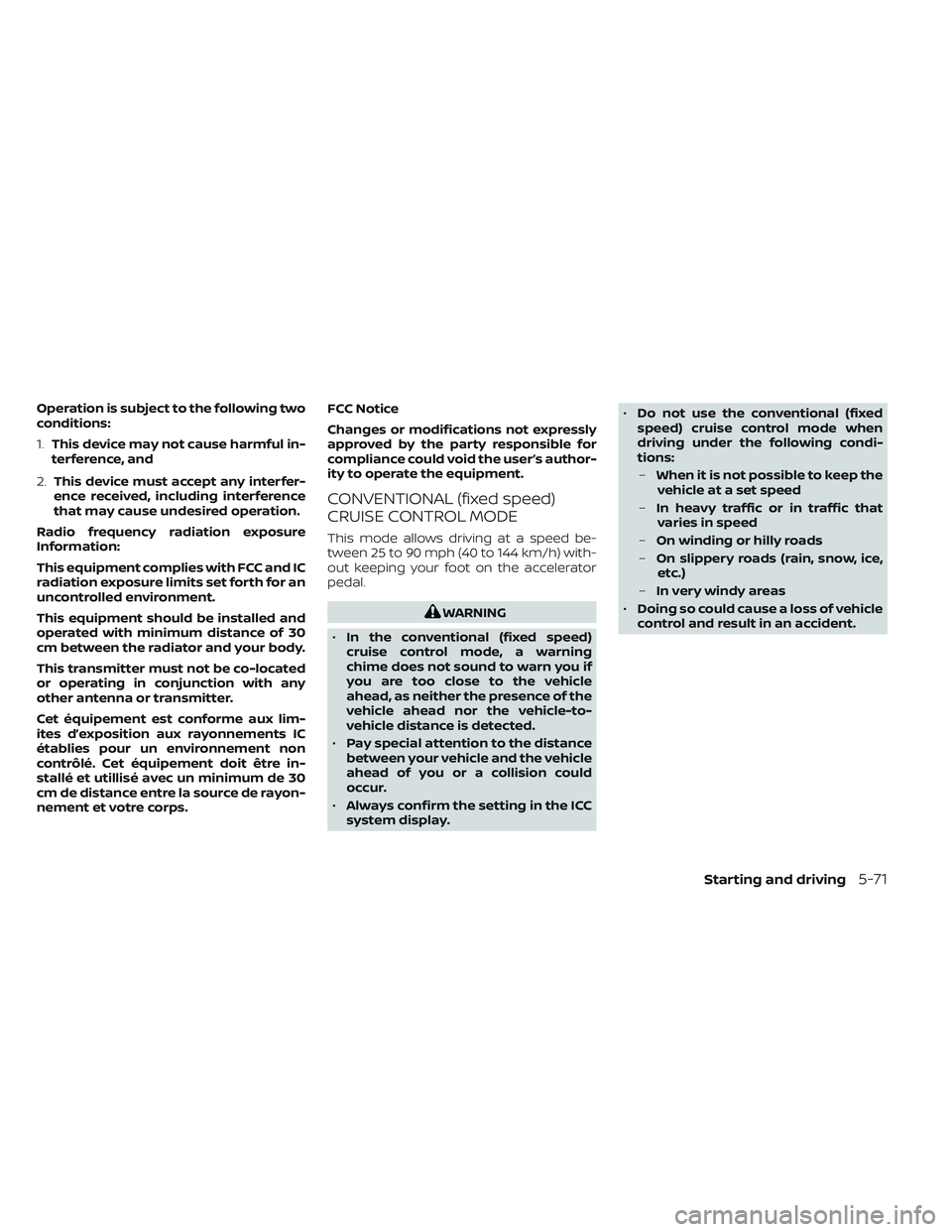 NISSAN FRONTIER 2023  Owners Manual Operation is subject to the following two
conditions:
1.This device may not cause harmful in-
terference, and
2. This device must accept any interfer-
ence received, including interference
that may ca