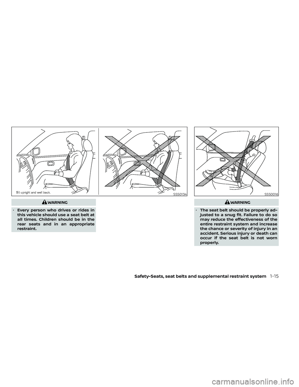 NISSAN FRONTIER 2023 Owners Guide WARNING
• Every person who drives or rides in
this vehicle should use a seat belt at
all times. Children should be in the
rear seats and in an appropriate
restraint.WARNING
• The seat belt should 