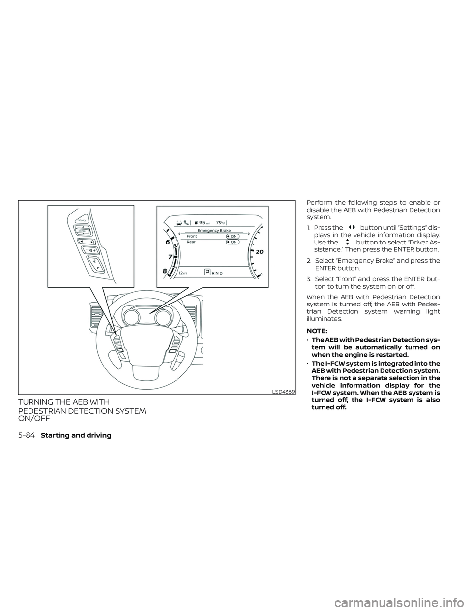 NISSAN FRONTIER 2023 Owners Manual TURNING THE AEB WITH
PEDESTRIAN DETECTION SYSTEM
ON/OFF
Perform the following steps to enable or
disable the AEB with Pedestrian Detection
system.
1. Press the
button until “Settings” dis-
plays i NISSAN FRONTIER 2023 Owners Manual TURNING THE AEB WITH
PEDESTRIAN DETECTION SYSTEM
ON/OFF
Perform the following steps to enable or
disable the AEB with Pedestrian Detection
system.
1. Press the
button until “Settings” dis-
plays i