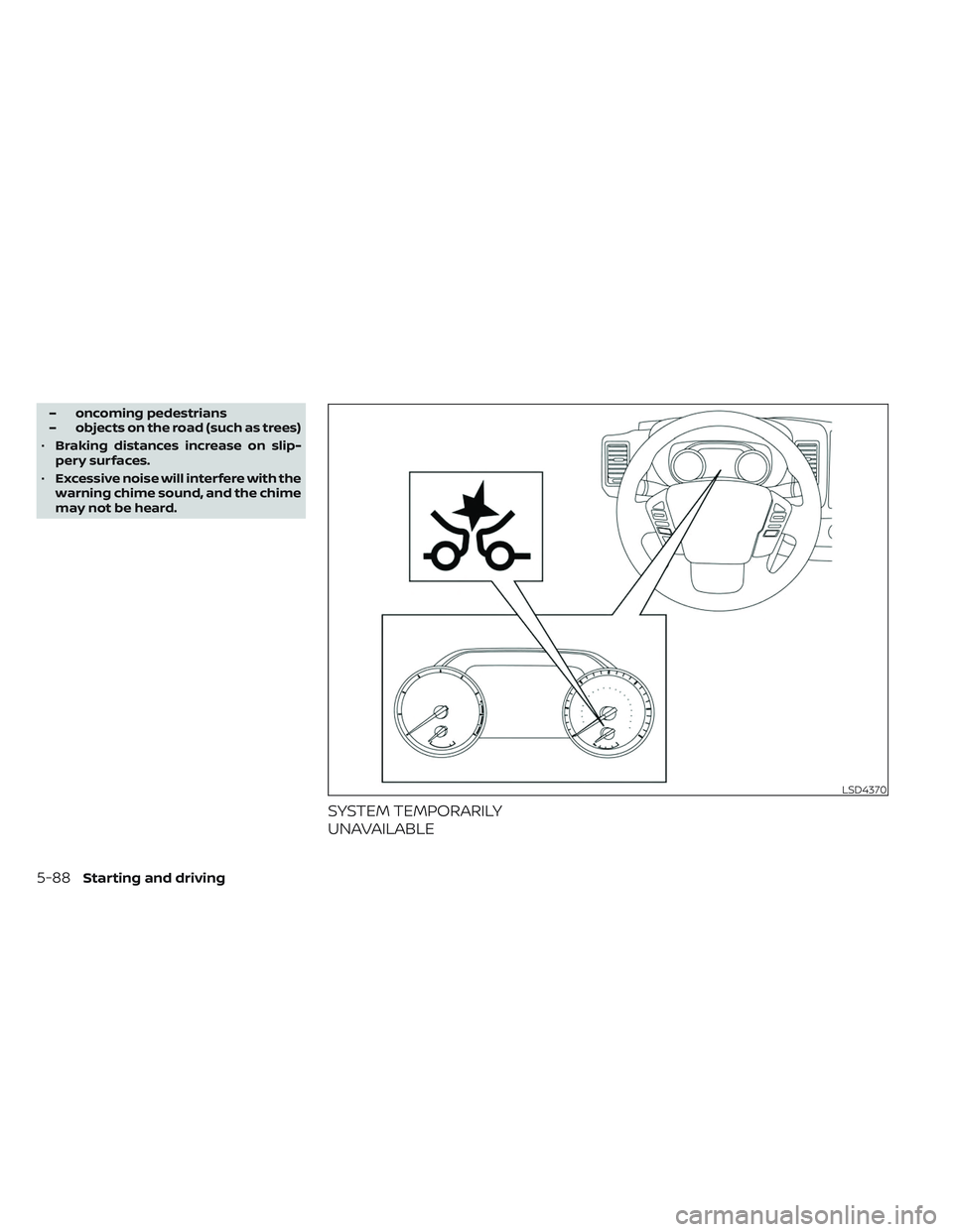 NISSAN FRONTIER 2023 Owners Manual – oncoming pedestrians
– objects on the road (such as trees)
• Braking distances increase on slip-
pery surfaces.
• Excessive noise will interfere with the
warning chime sound, and the chime
m NISSAN FRONTIER 2023 Owners Manual – oncoming pedestrians
– objects on the road (such as trees)
• Braking distances increase on slip-
pery surfaces.
• Excessive noise will interfere with the
warning chime sound, and the chime
m