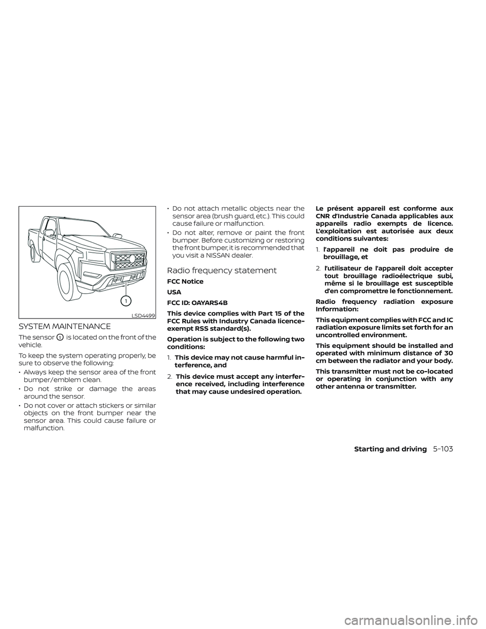 NISSAN FRONTIER 2023 Repair Manual SYSTEM MAINTENANCE
The sensorO1is located on the front of the
vehicle.
To keep the system operating properly, be
sure to observe the following:
• Always keep the sensor area of the front bumper/embl NISSAN FRONTIER 2023 Repair Manual SYSTEM MAINTENANCE
The sensorO1is located on the front of the
vehicle.
To keep the system operating properly, be
sure to observe the following:
• Always keep the sensor area of the front bumper/embl
