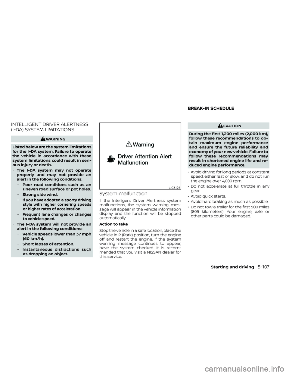 NISSAN FRONTIER 2023 Owners Manual INTELLIGENT DRIVER ALERTNESS
(I-DA) SYSTEM LIMITATIONS
WARNING
Listed below are the system limitations
for the I–DA system. Failure to operate
the vehicle in accordance with these
system limitations NISSAN FRONTIER 2023 Owners Manual INTELLIGENT DRIVER ALERTNESS
(I-DA) SYSTEM LIMITATIONS
WARNING
Listed below are the system limitations
for the I–DA system. Failure to operate
the vehicle in accordance with these
system limitations