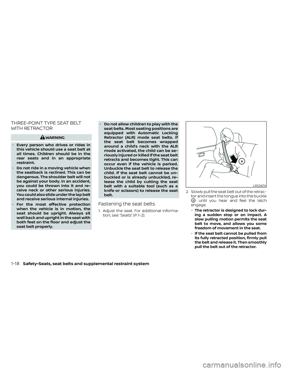 NISSAN FRONTIER 2023  Owners Manual THREE-POINT TYPE SEAT BELT
WITH RETRACTOR
WARNING
• Every person who drives or rides in
this vehicle should use a seat belt at
all times. Children should be in the
rear seats and in an appropriate
r