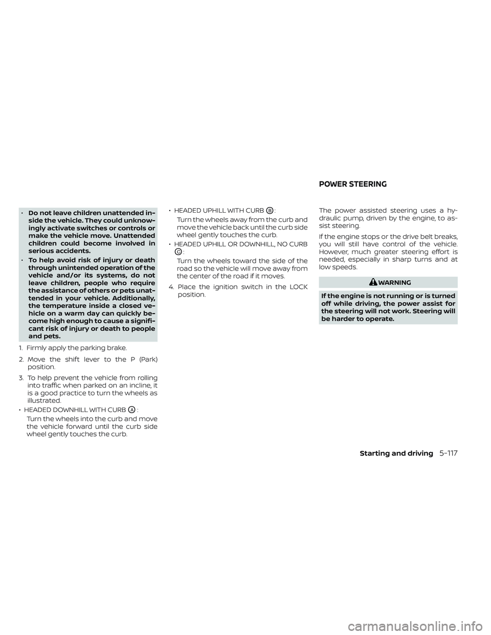 NISSAN FRONTIER 2023 Owners Manual •Do not leave children unattended in-
side the vehicle. They could unknow-
ingly activate switches or controls or
make the vehicle move. Unattended
children could become involved in
serious accident NISSAN FRONTIER 2023 Owners Manual •Do not leave children unattended in-
side the vehicle. They could unknow-
ingly activate switches or controls or
make the vehicle move. Unattended
children could become involved in
serious accident