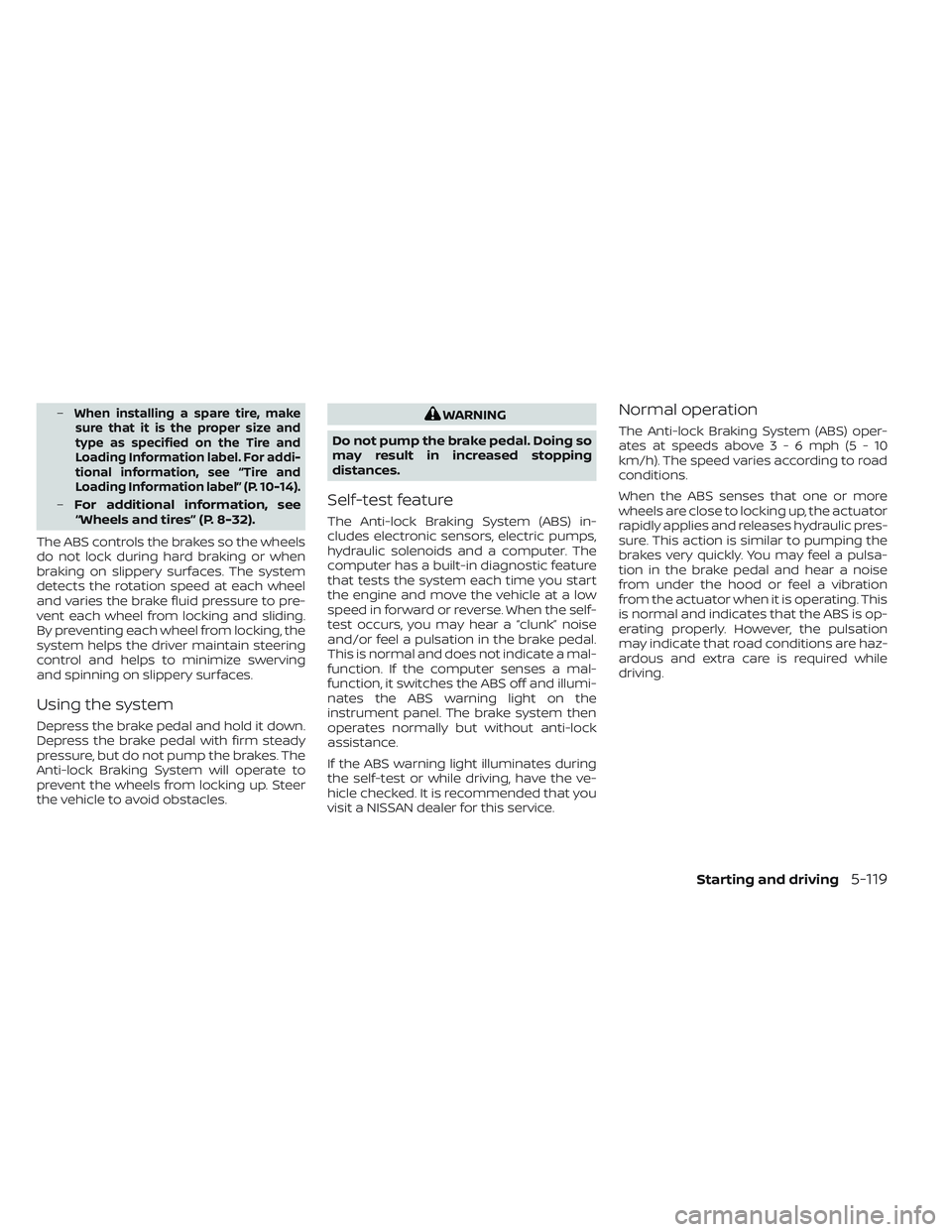 NISSAN FRONTIER 2023 Repair Manual –When installing a spare tire, makesure that it is the proper size and
type as specified on the Tire and
Loading Information label. For addi-
tional information, see “Tire and
Loading Information NISSAN FRONTIER 2023 Repair Manual –When installing a spare tire, makesure that it is the proper size and
type as specified on the Tire and
Loading Information label. For addi-
tional information, see “Tire and
Loading Information
