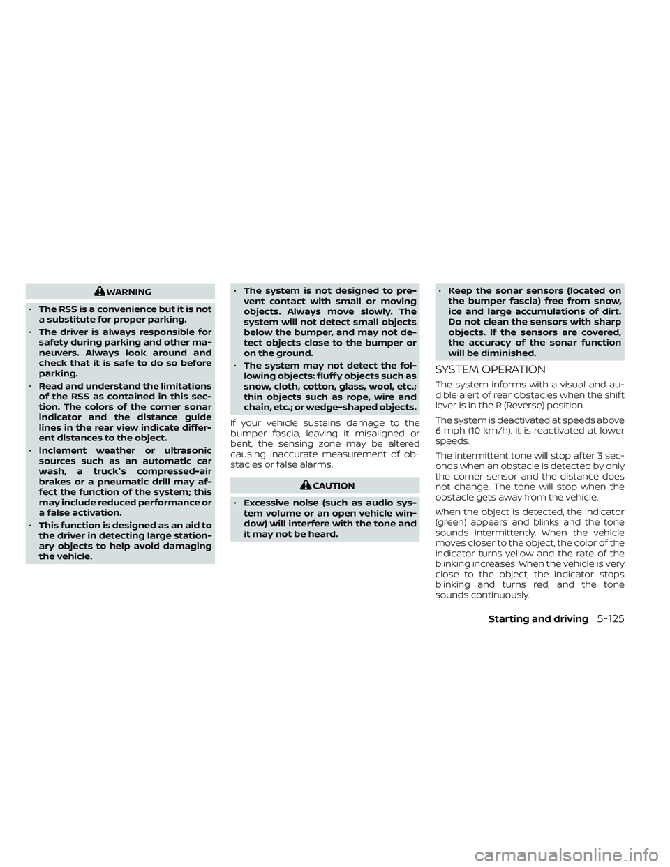 NISSAN FRONTIER 2023 Repair Manual WARNING
• The RSS is a convenience but it is not
a substitute for proper parking.
• The driver is always responsible for
safety during parking and other ma-
neuvers. Always look around and
check t NISSAN FRONTIER 2023 Repair Manual WARNING
• The RSS is a convenience but it is not
a substitute for proper parking.
• The driver is always responsible for
safety during parking and other ma-
neuvers. Always look around and
check t